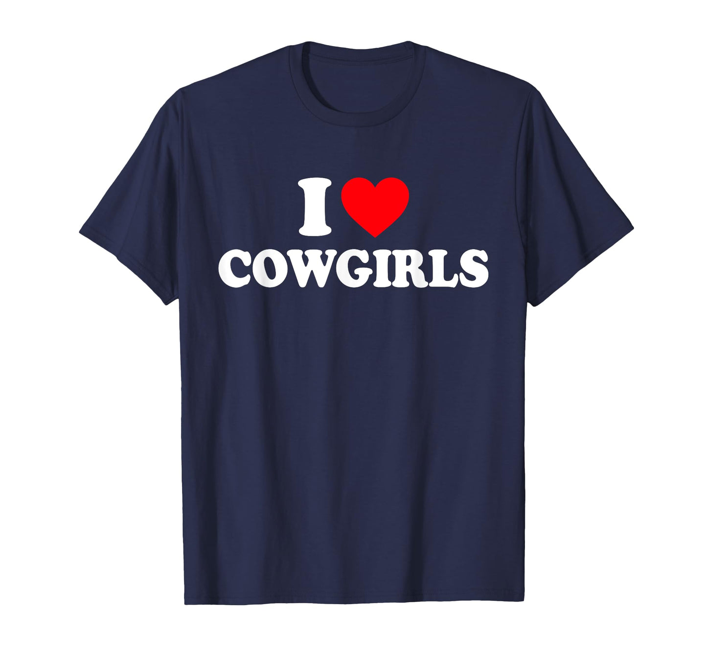 I Love Cowgirls I Heart Cowgirls T-Shirt
