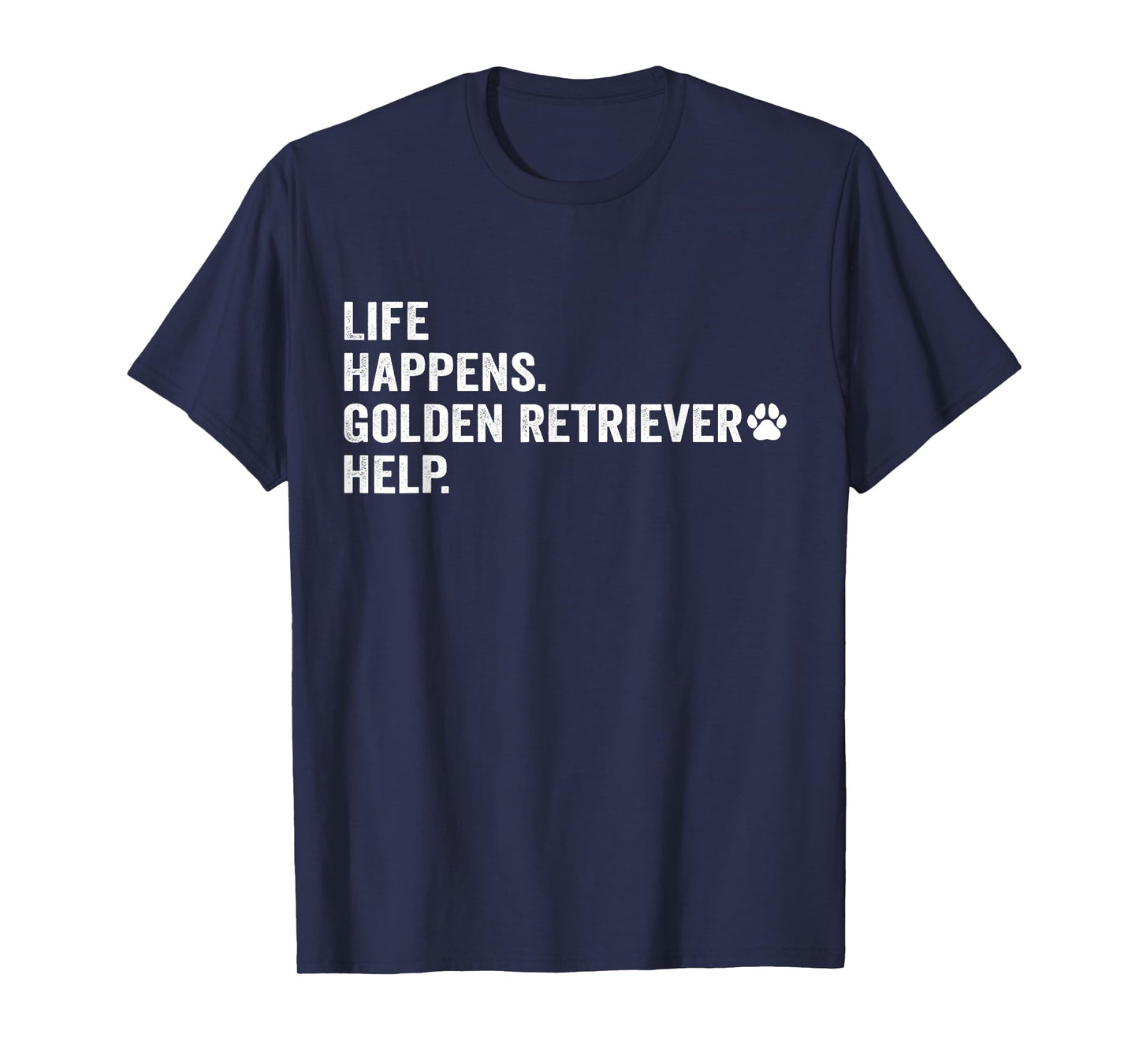 Life Happens Golden Retriever Help Funny Dog Lovers Pet T-Shirt for Men Women
