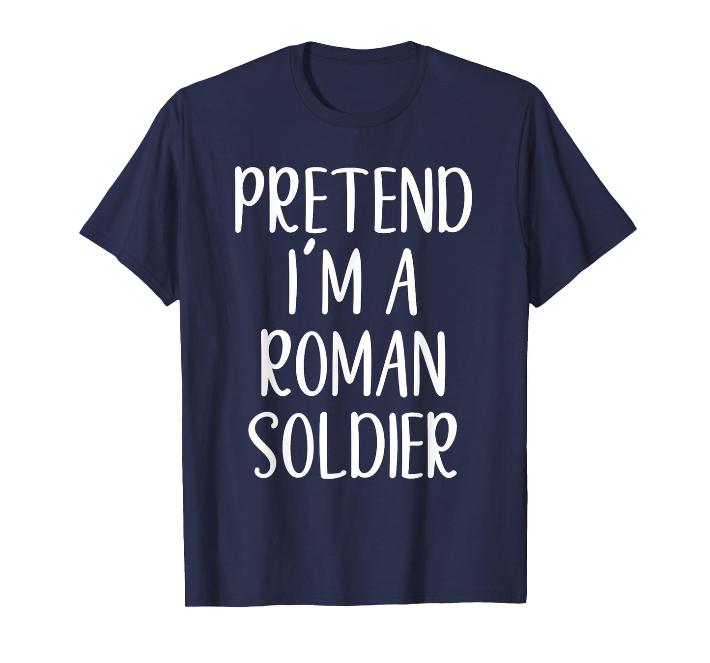 Pretend I'm A Roman Soldier Costume Halloween Simple Funny T-Shirt