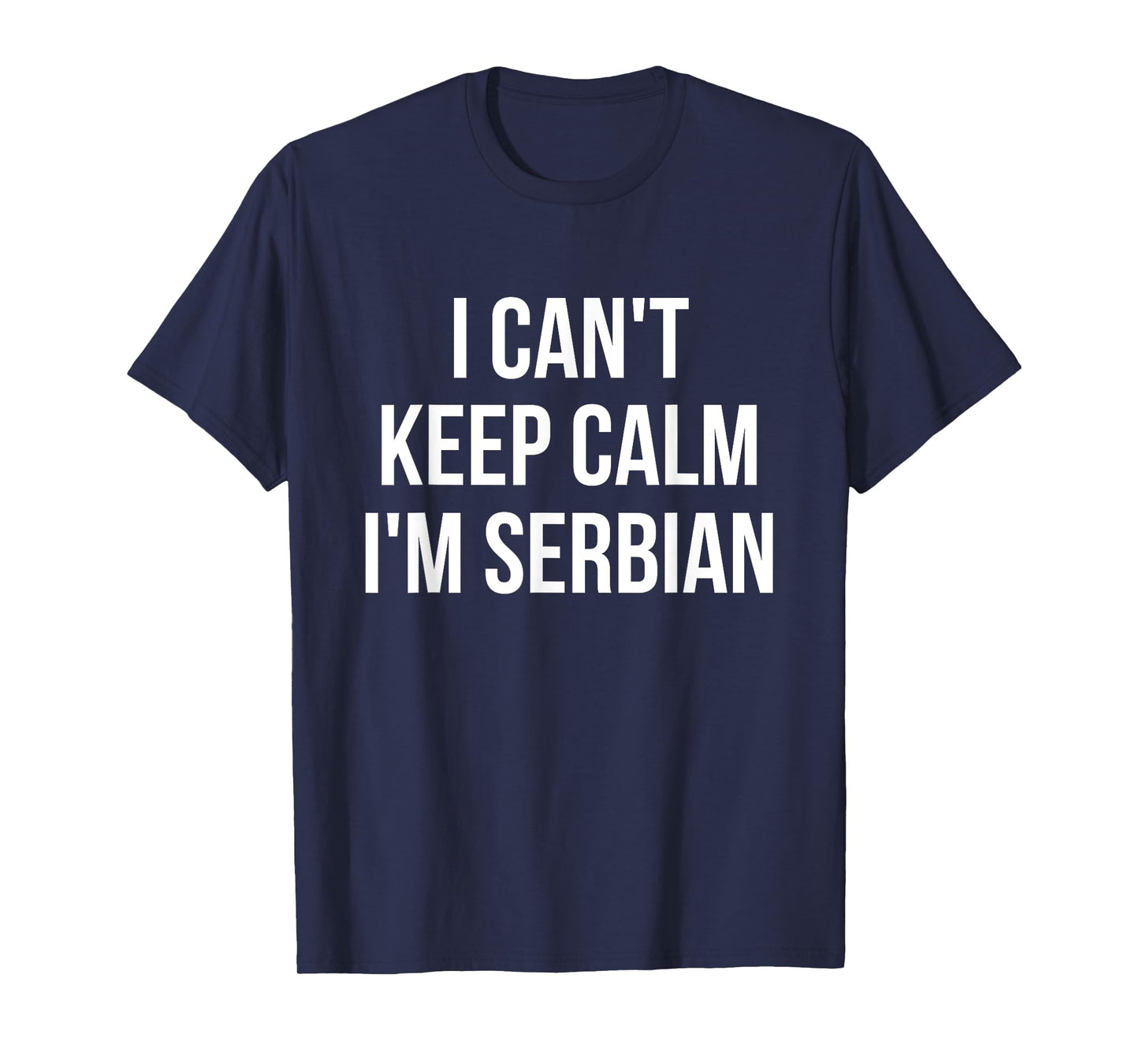 I Can't Keep Calm I'm Serbian T-Shirt