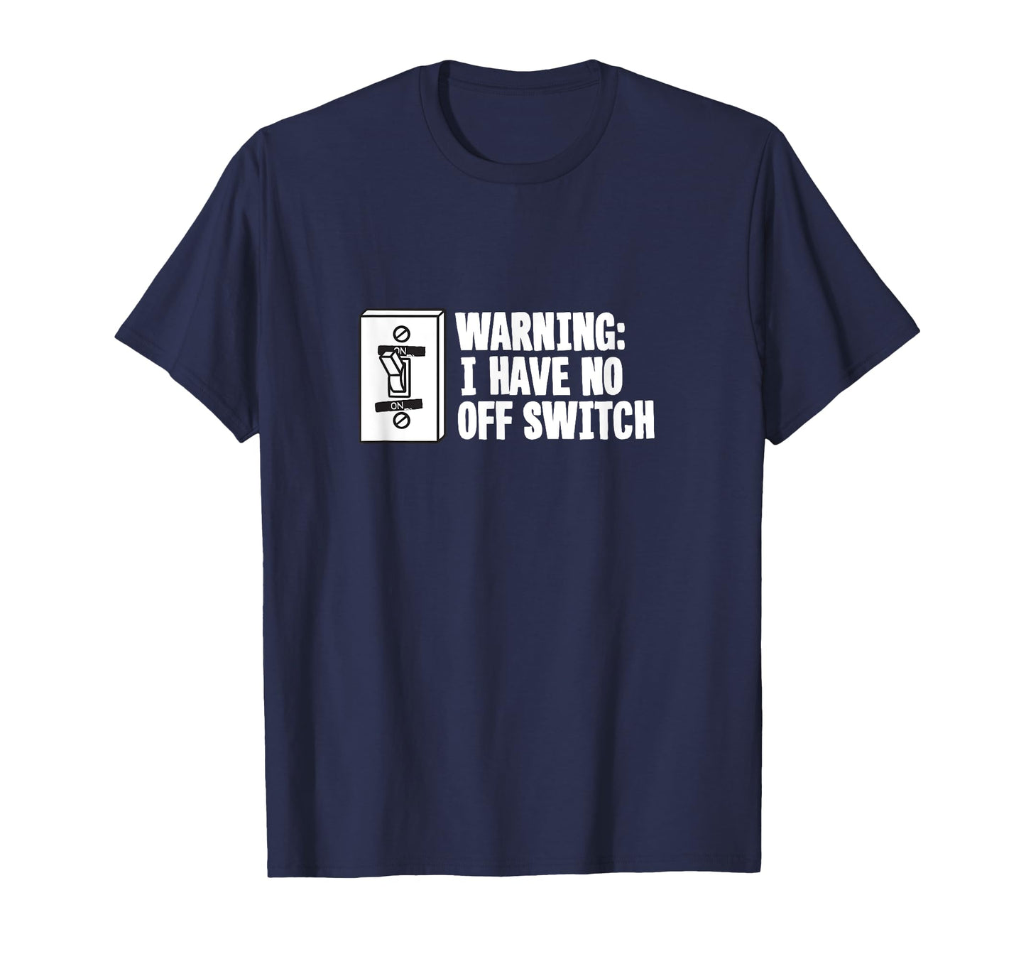 Military Joke Gag Gift T Shirt - Warning Have No Off Switch T-Shirt