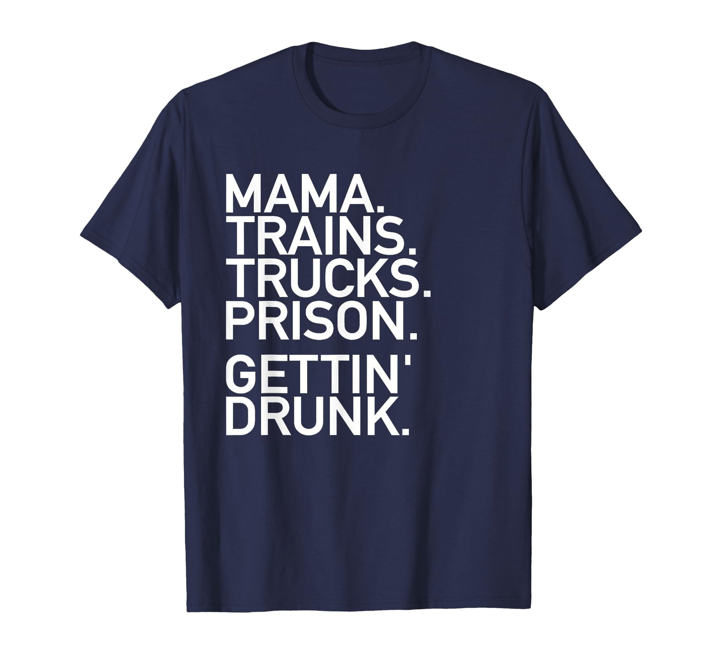 Mama Trains Trucks Prison Gettin Drunk Shirt Country Music T-Shirt