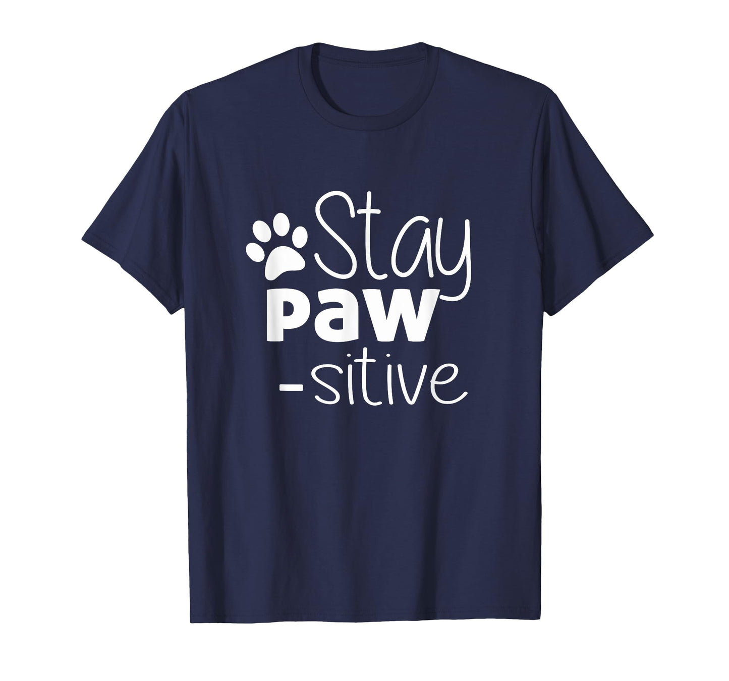 Stay Pawsitive Shirt - Cat Dog Lover Gift - Positive Quote T-Shirt