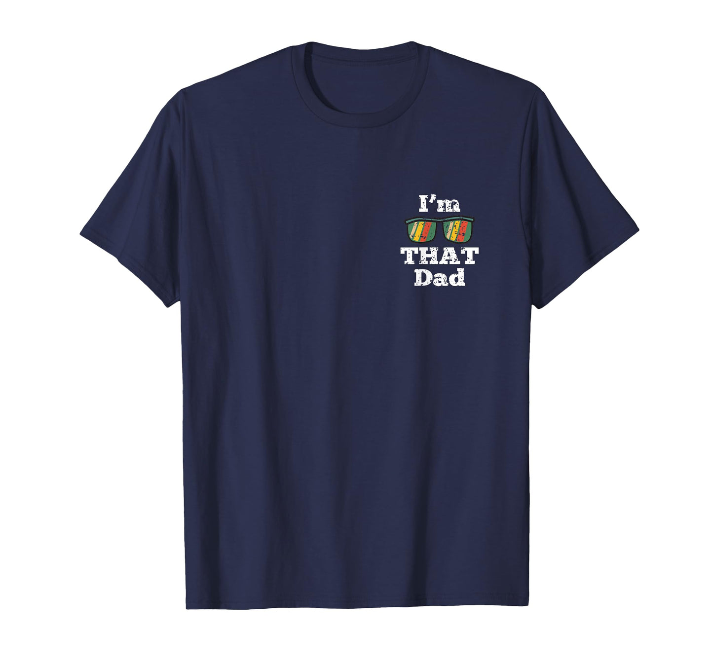 Im That Dad Fathers Day Funny Daddy Papa Grandpa Men T-Shirt