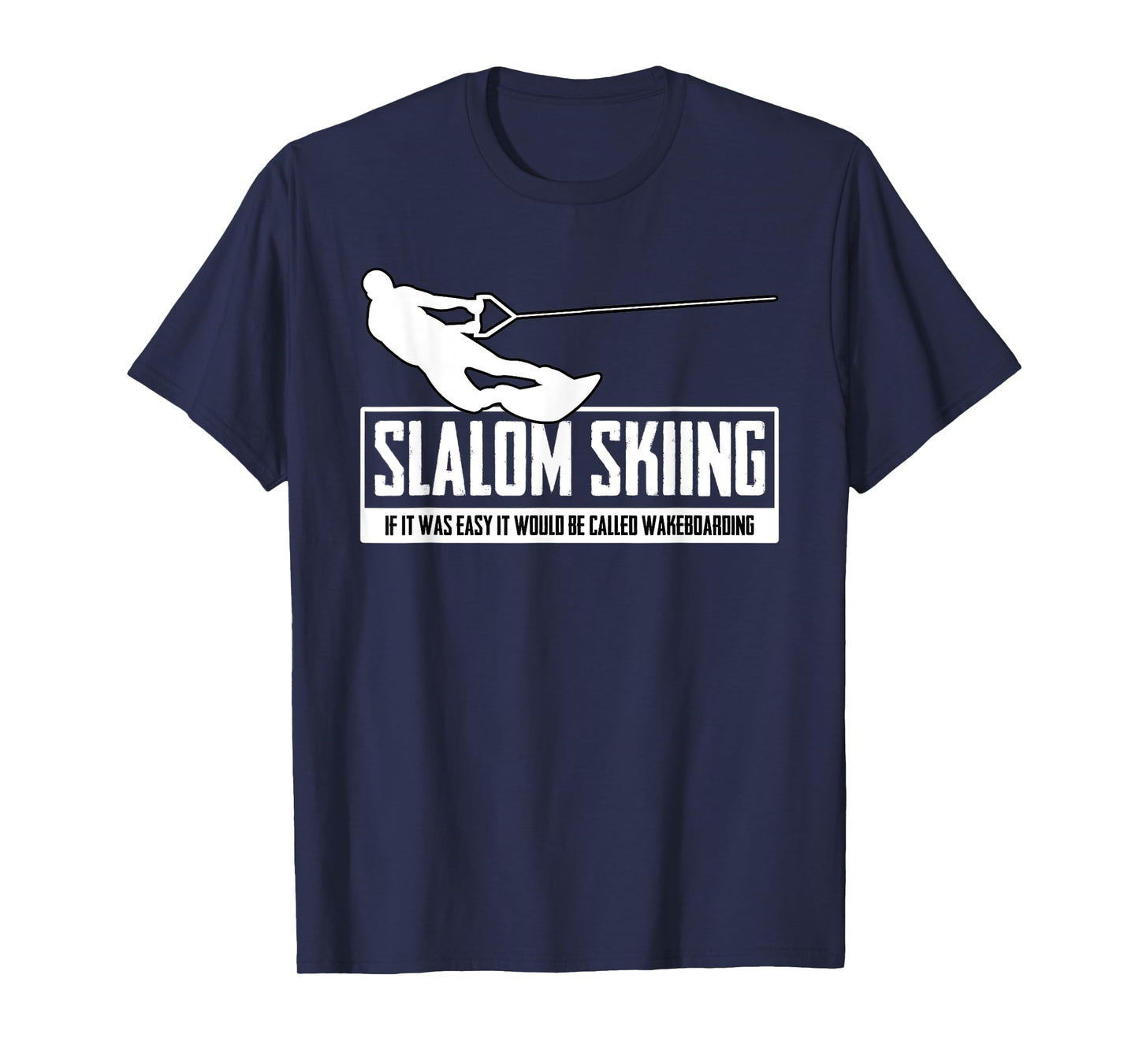 Slalom Skiing If It Was Easy It Would Be Wakeboarding Surf T-Shirt