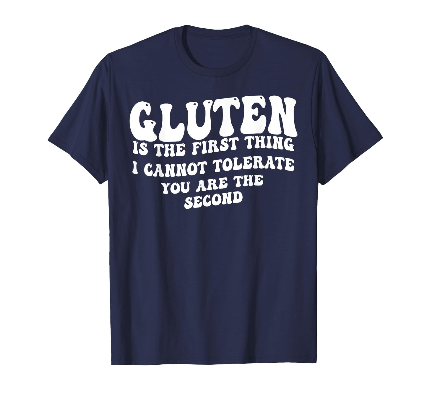 Gluten Is The First Thing I Can't Tolerate You're The Second T-Shirt