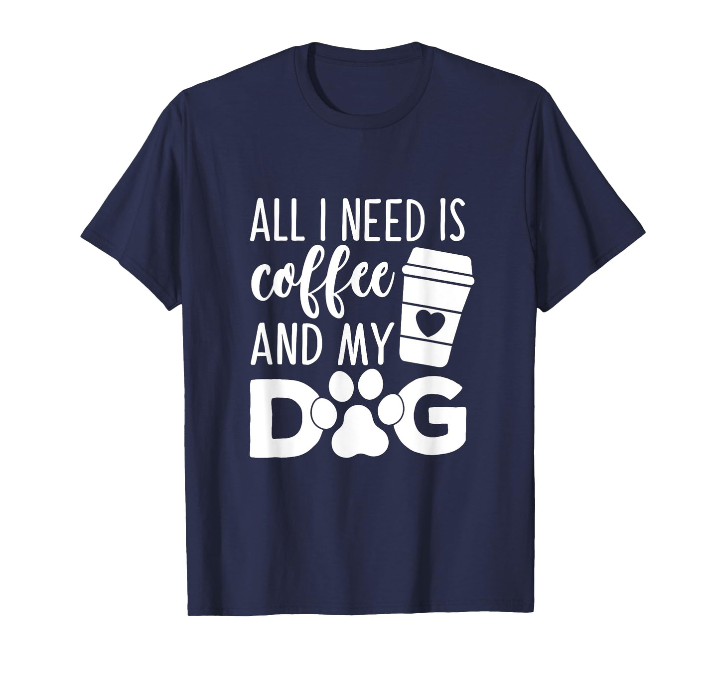 All I Need Is Coffee And My Dog Funny Coffee Dog Lover T-Shirt for Men Women Girls Kids