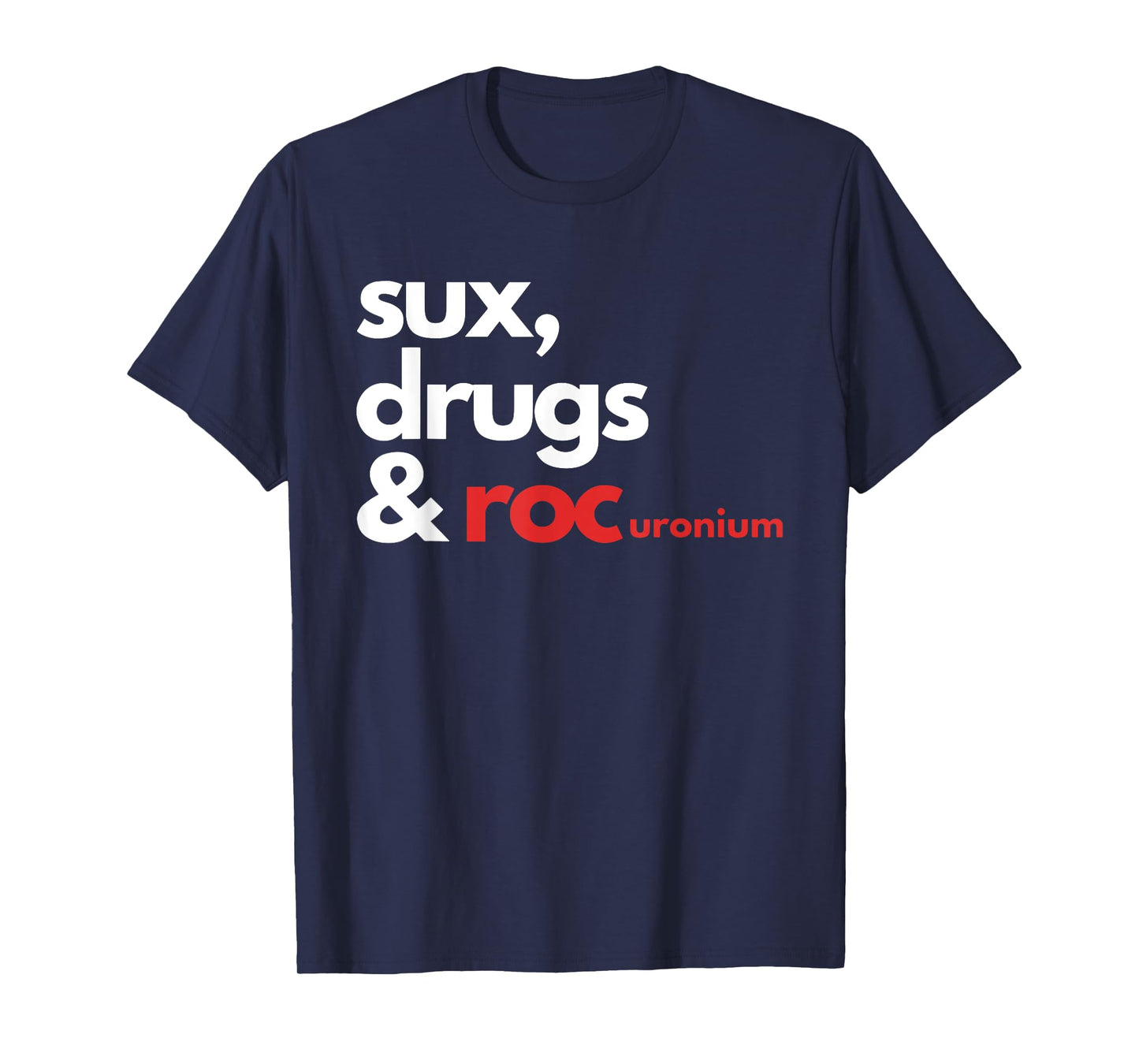 Sux, Drugs & Rocuronium T-Shirt