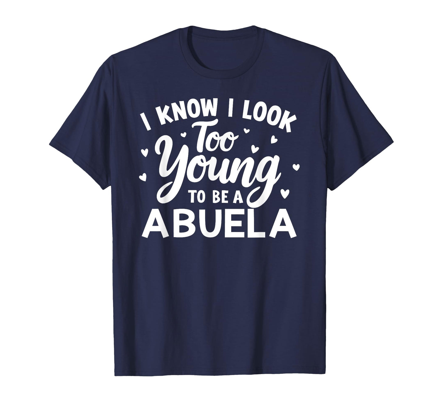 Funny Grandma I Know I Look Too Young To Be A Abuela Women T-Shirt