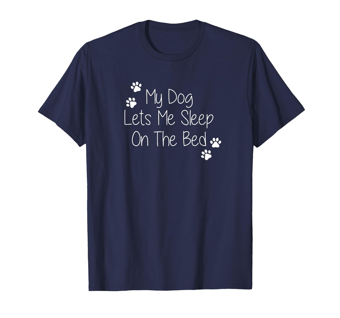My Dog Lets Me Sleep On The Bed Men Women T-Shirt