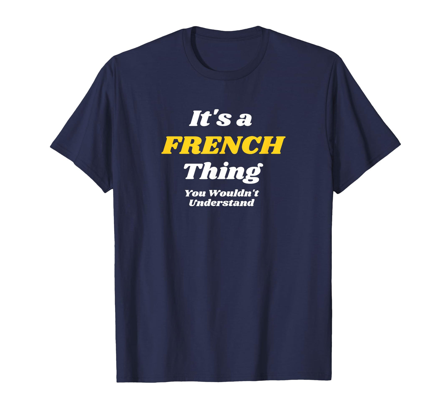 IT'S A FRENCH THING YOU WOULDN’T UNDERSTAND | Family T-Shirt