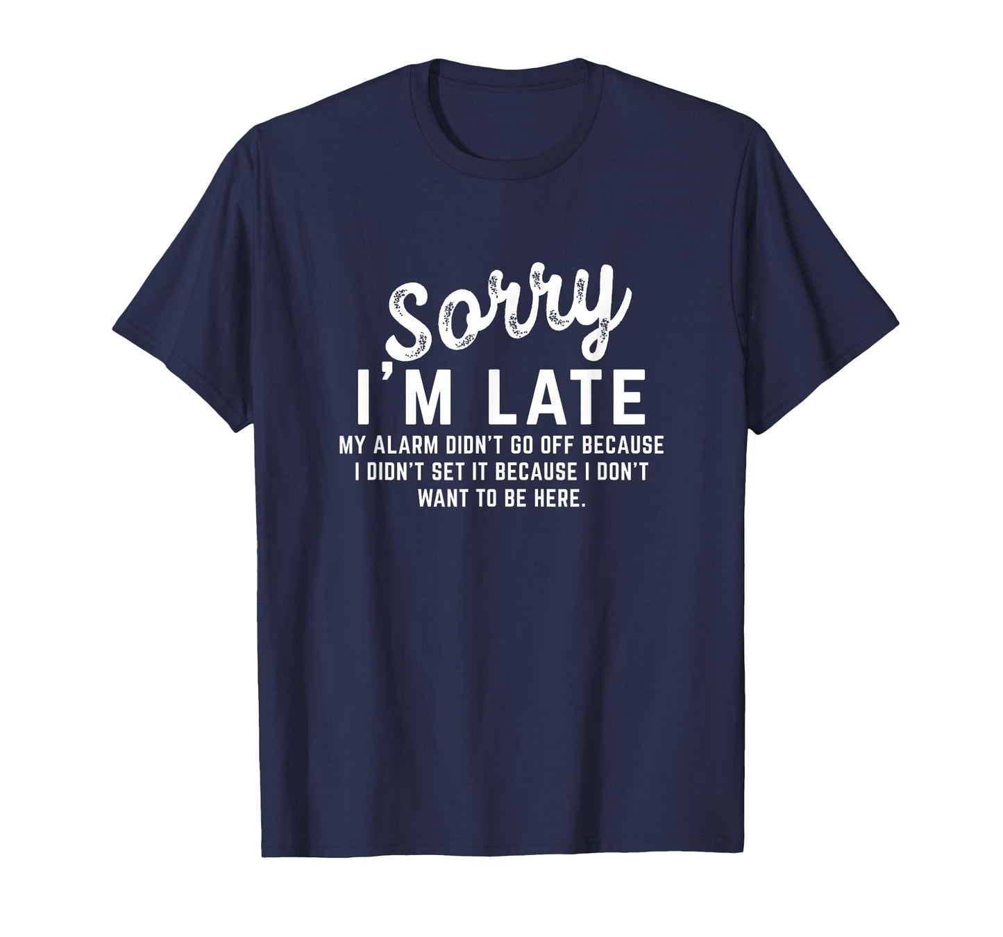 Sorry I'm Late My Alarm didn't go off Shirts T-Shirt