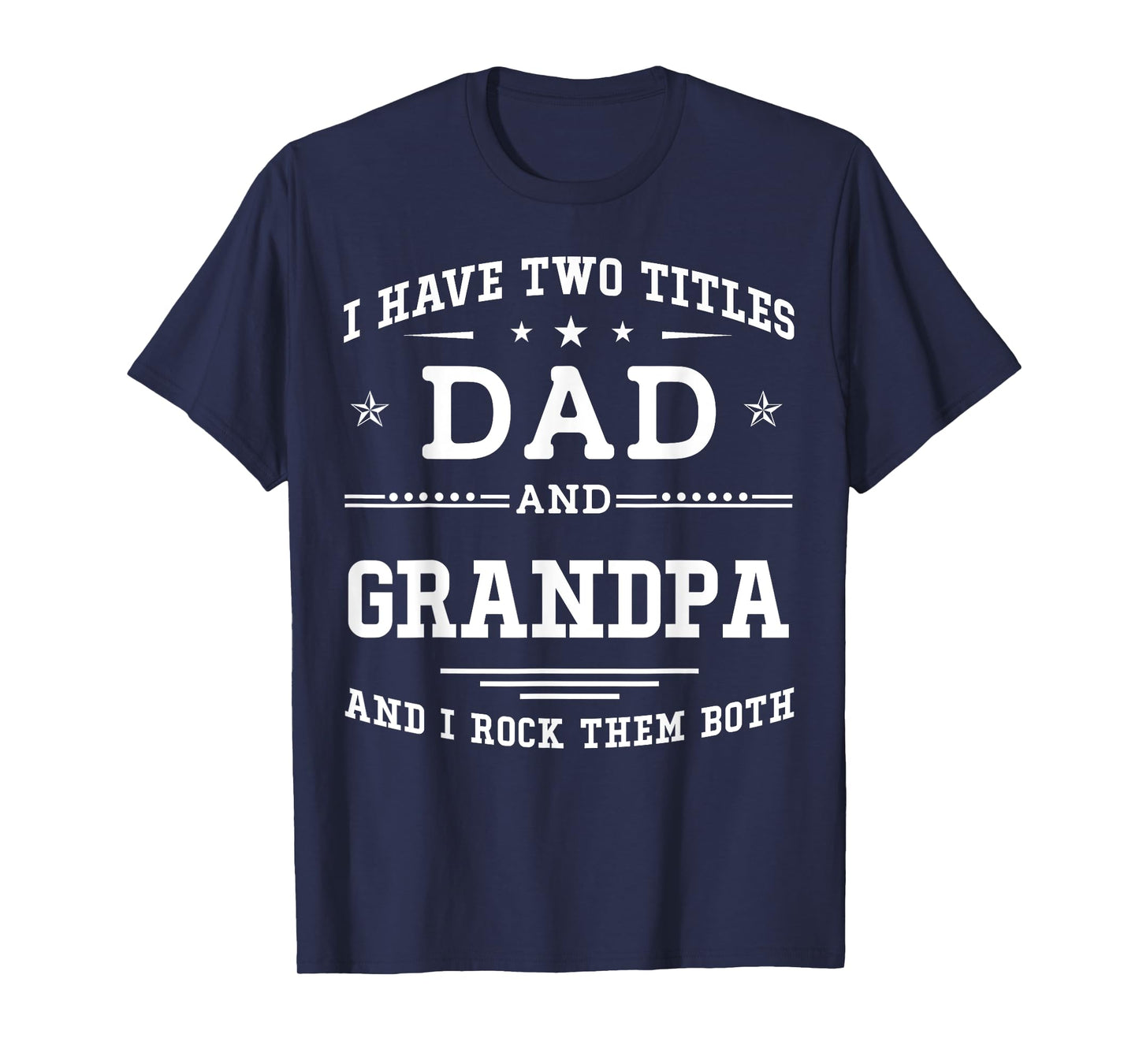 I Have Two Titles Dad And Grandpa Funny Father's Day 2026 T-Shirt