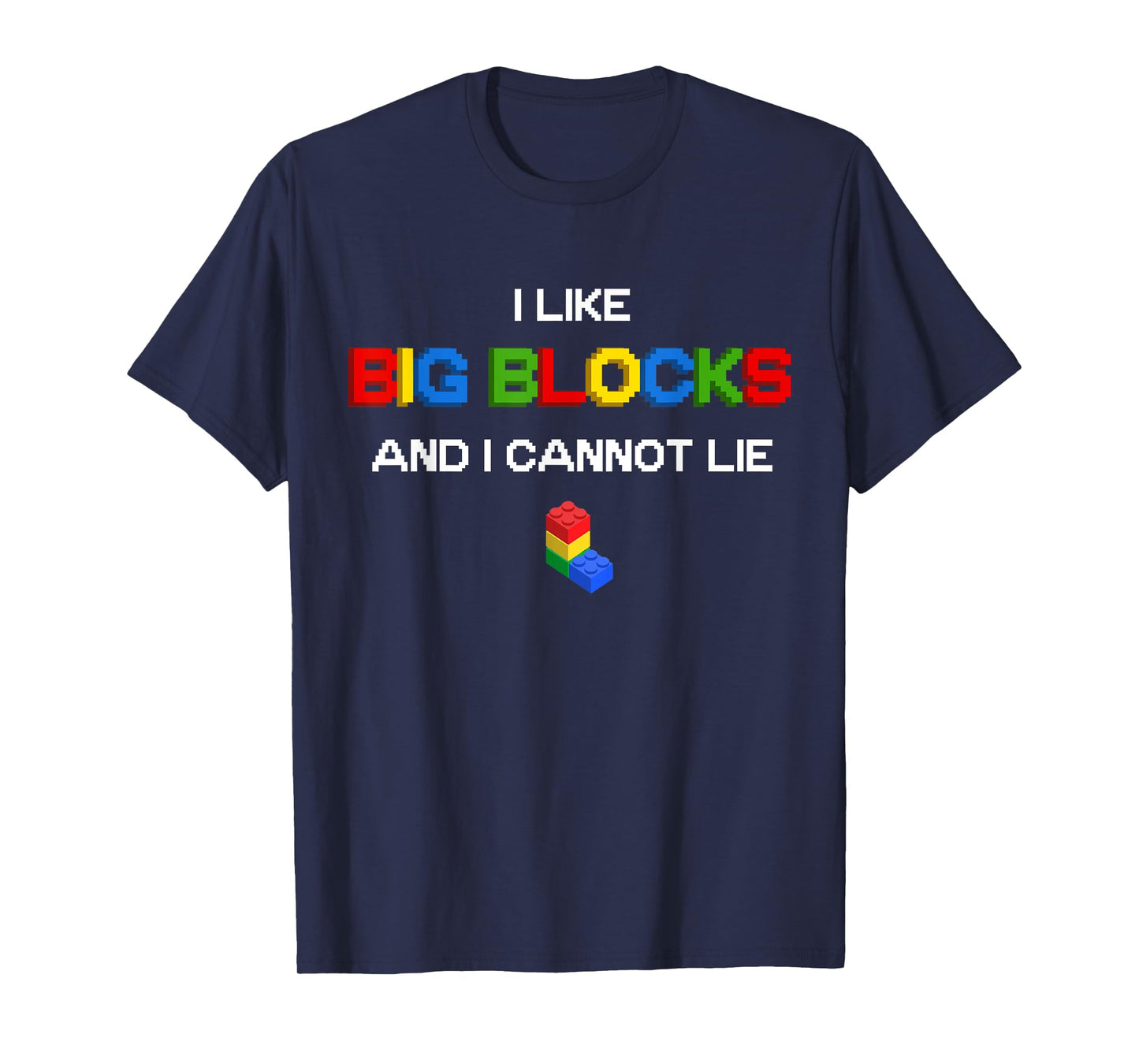 Funny I Like Big Building Blocks I Cannot Lie T-Shirt