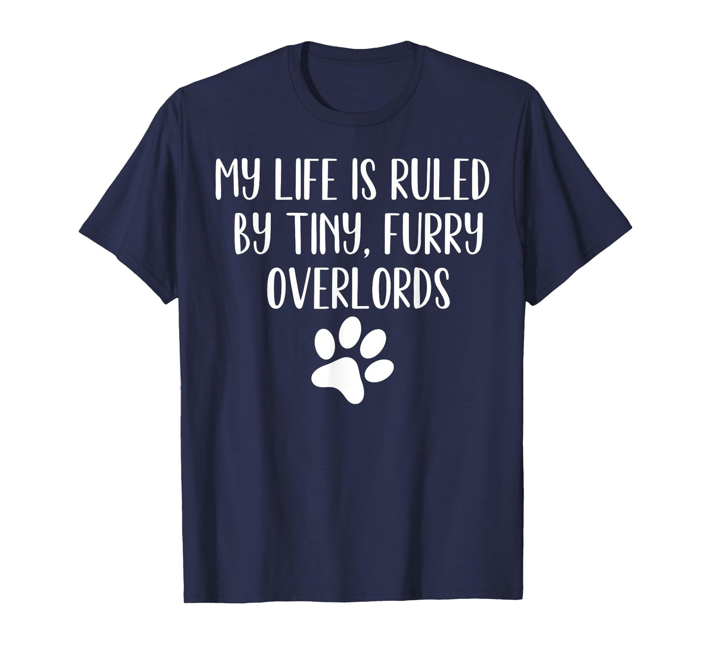 My Life Is Ruled By Tiny Furry Overlords Funny Joke T-Shirt