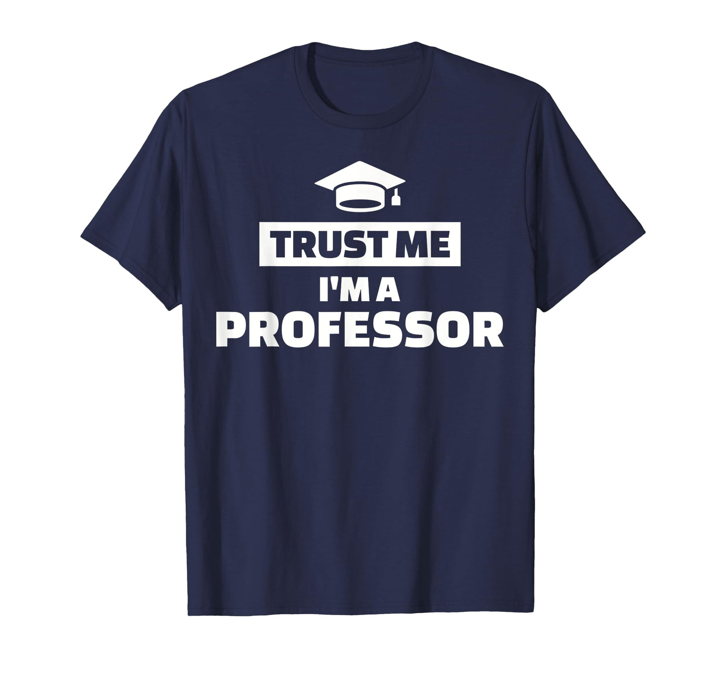 Trust me I'm a professor T-Shirt
