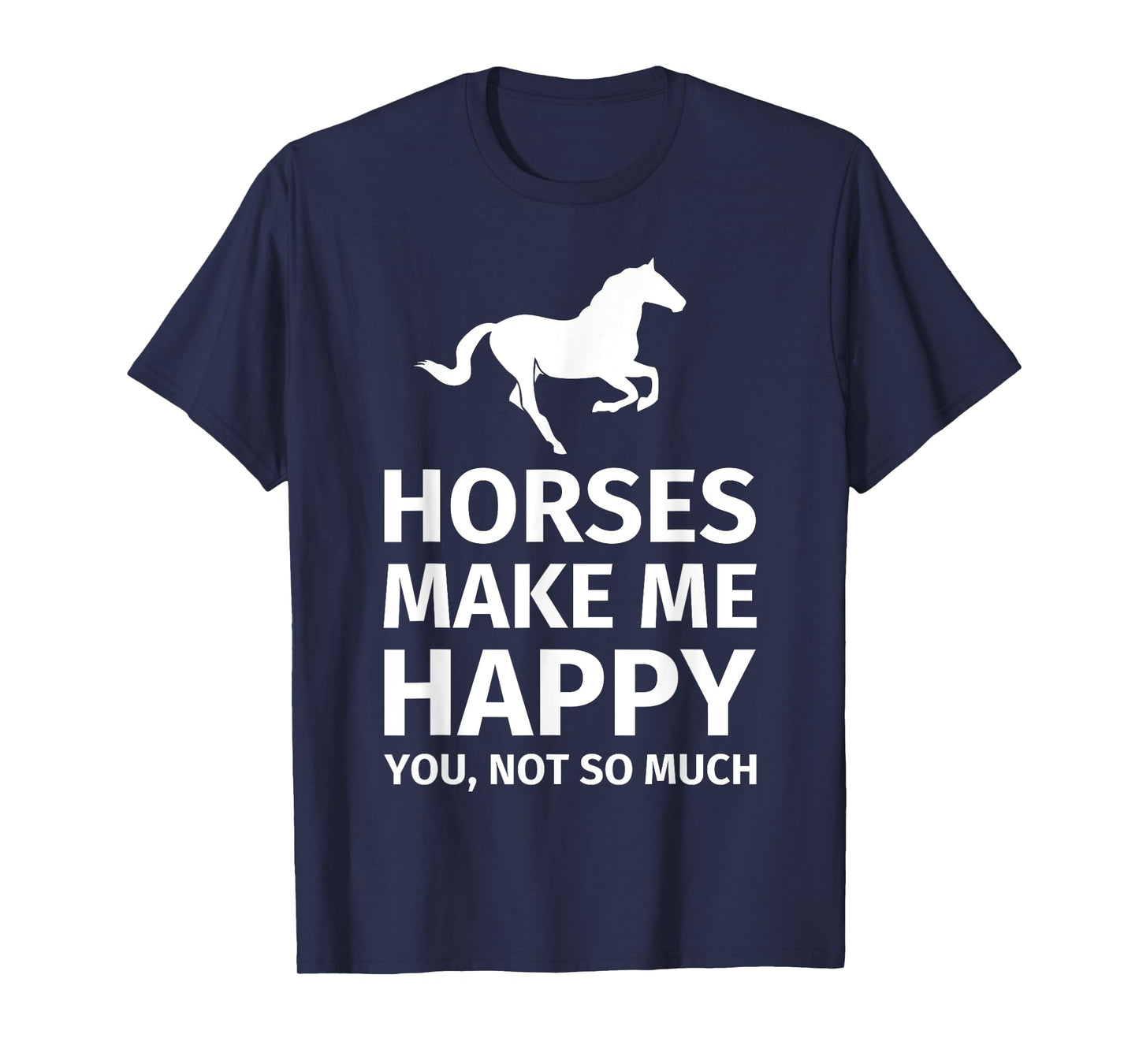 horses make me happy you not so much - funny horse lover tee T-Shirt