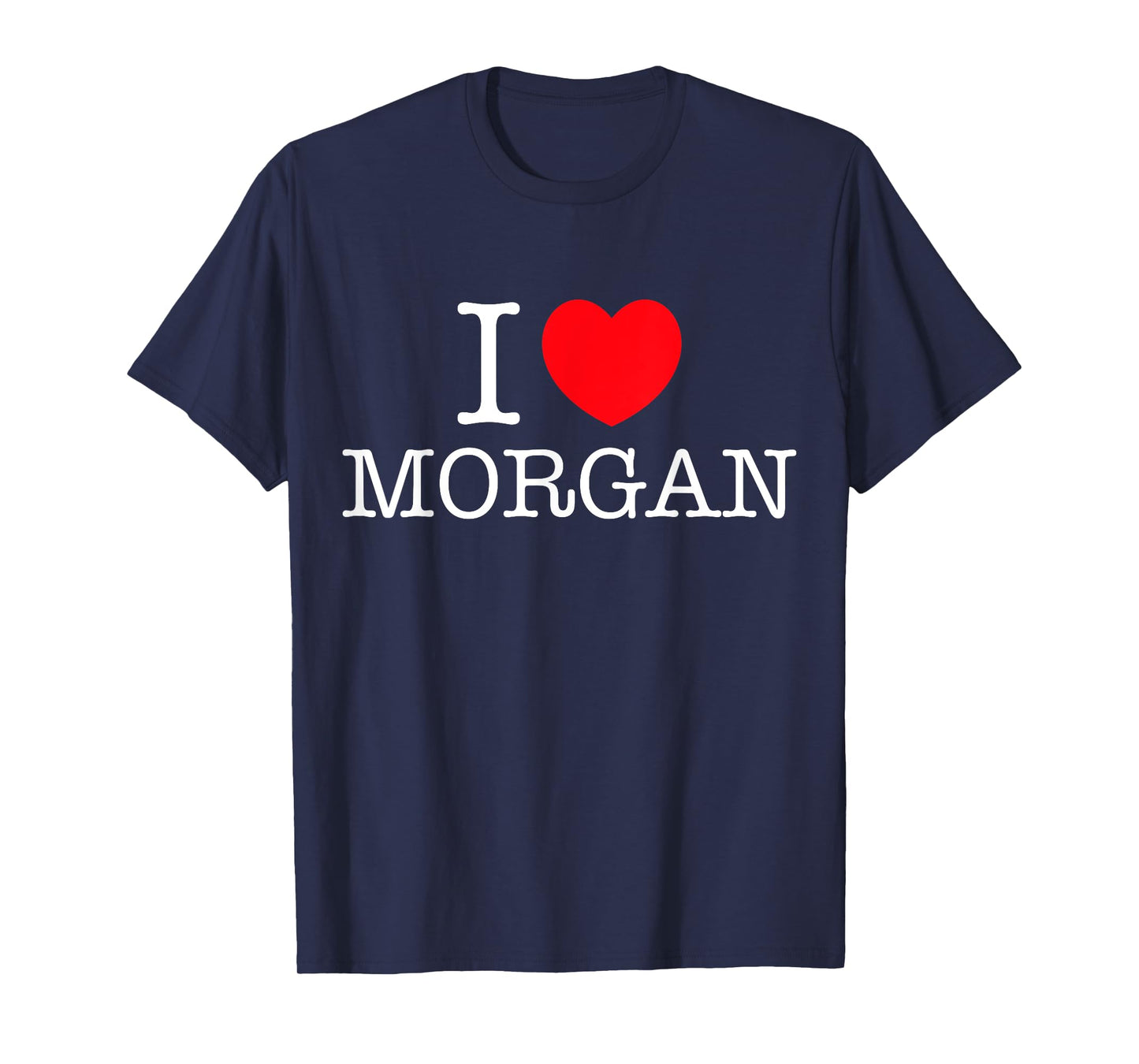 I Love Morgan Heart Personalized Name Morgan T-Shirt