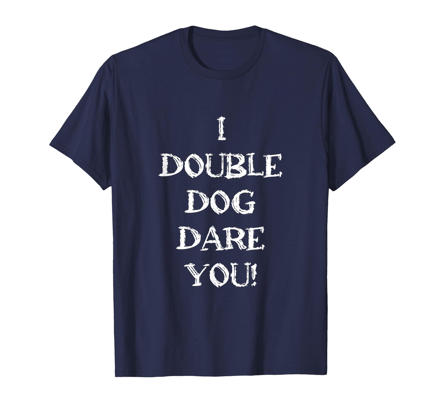 Funny Sarcastic Adult humor I double dog dare you quote T-Shirt
