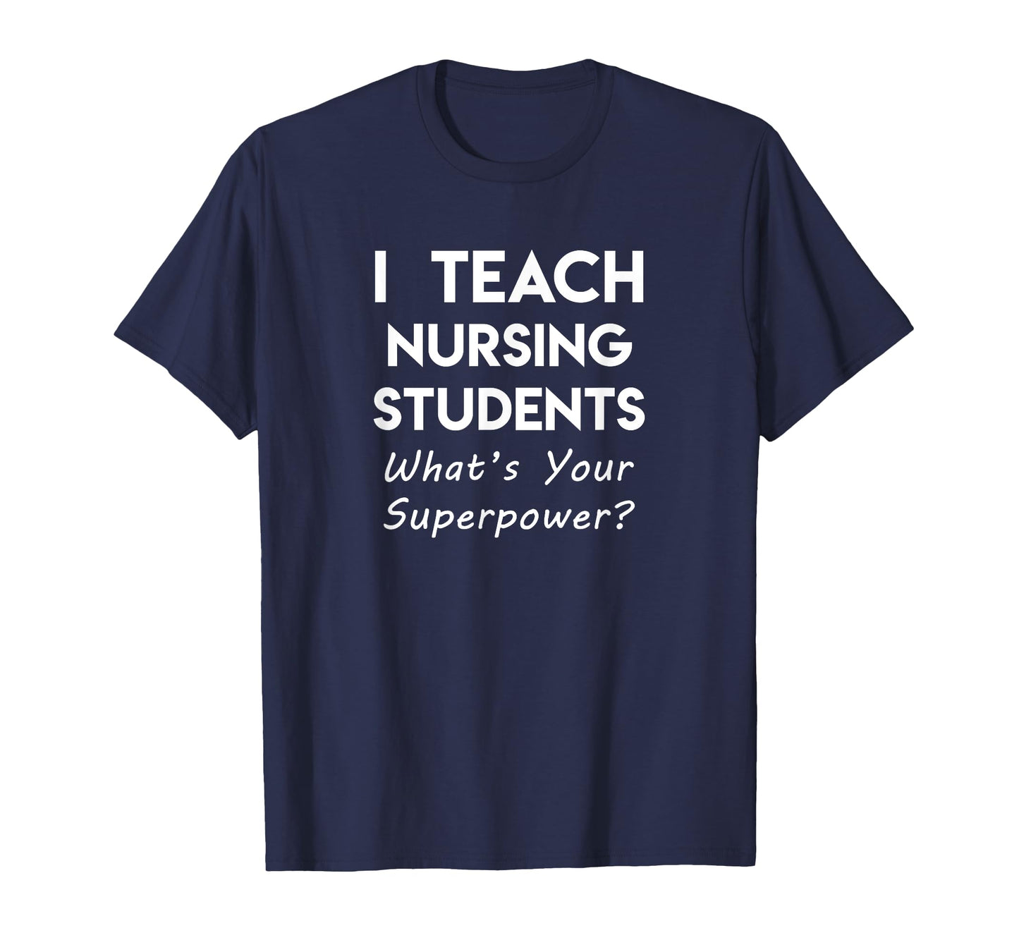 Nurse Educator Instructor Teach Nursing Students Superpower T-Shirt