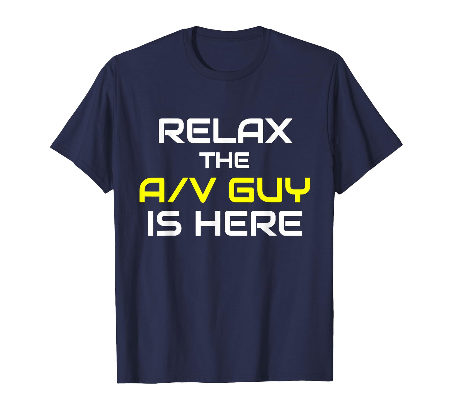 Relax The A/V Guy Is Here Audio Video Guy Shirt T-Shirt