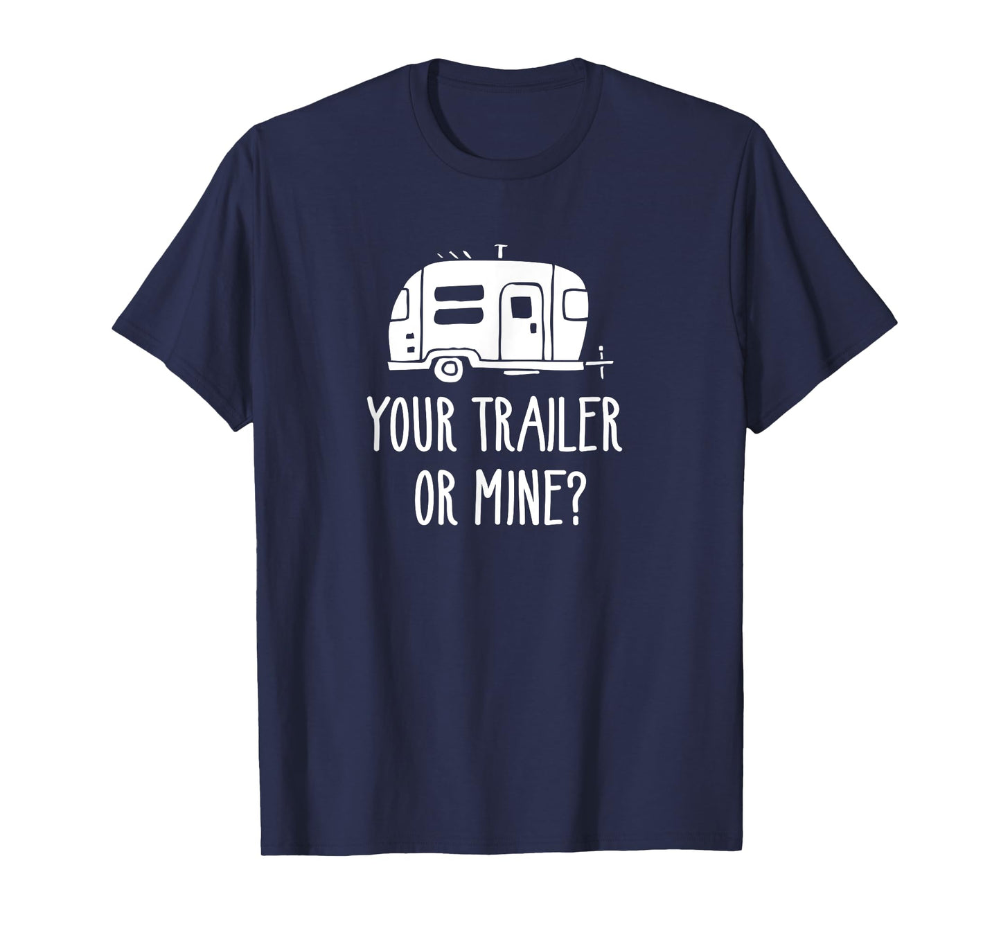 Your Trailer Or Mine? Shirt Redneck Mobile Home Park Rv Tee T-Shirt