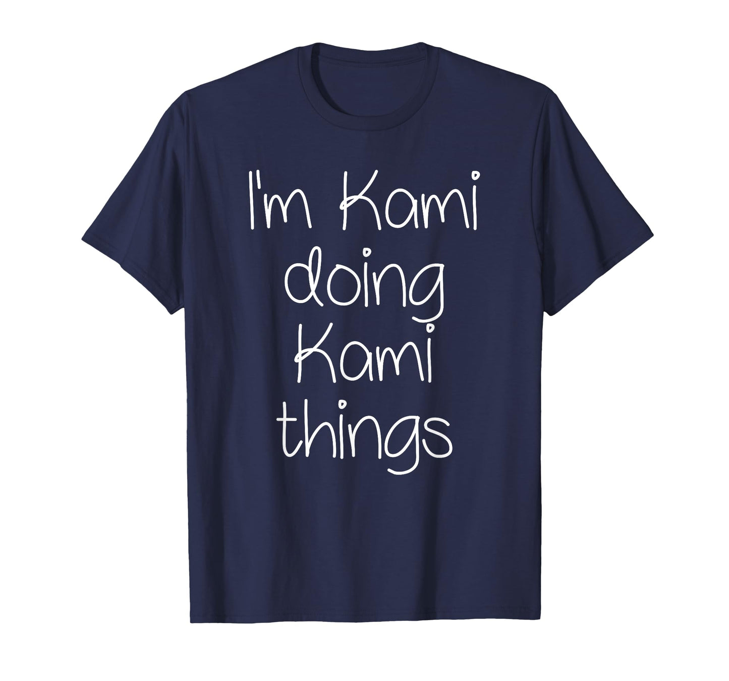 I'm KAMI Doing Funny Things Women Birthday Name Gift Idea T-Shirt