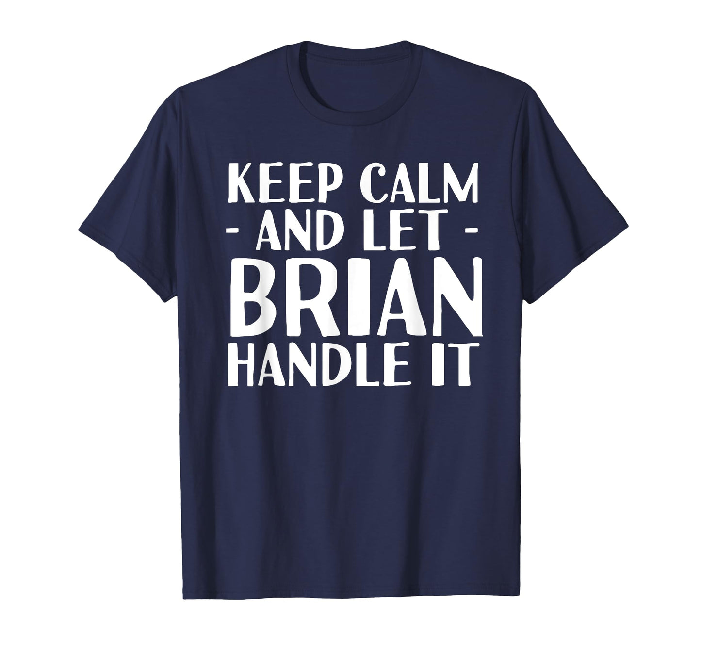 KEEP CALM AND LET BRIAN HANDLE IT Funny Birthday Gift T-Shirt