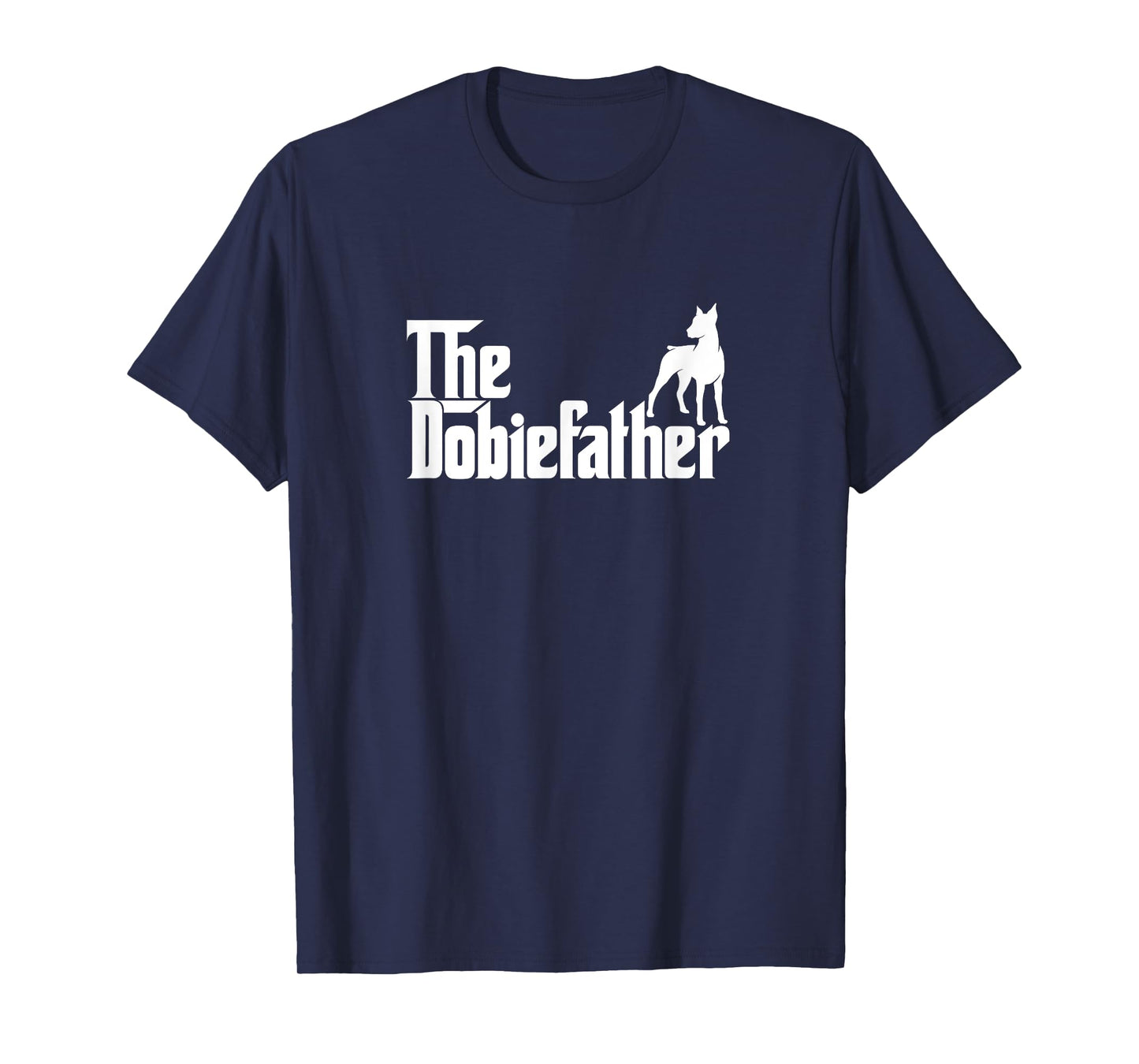 Funny Doberman Pinscher Dog Owner Gift The Dobie Father T-Shirt