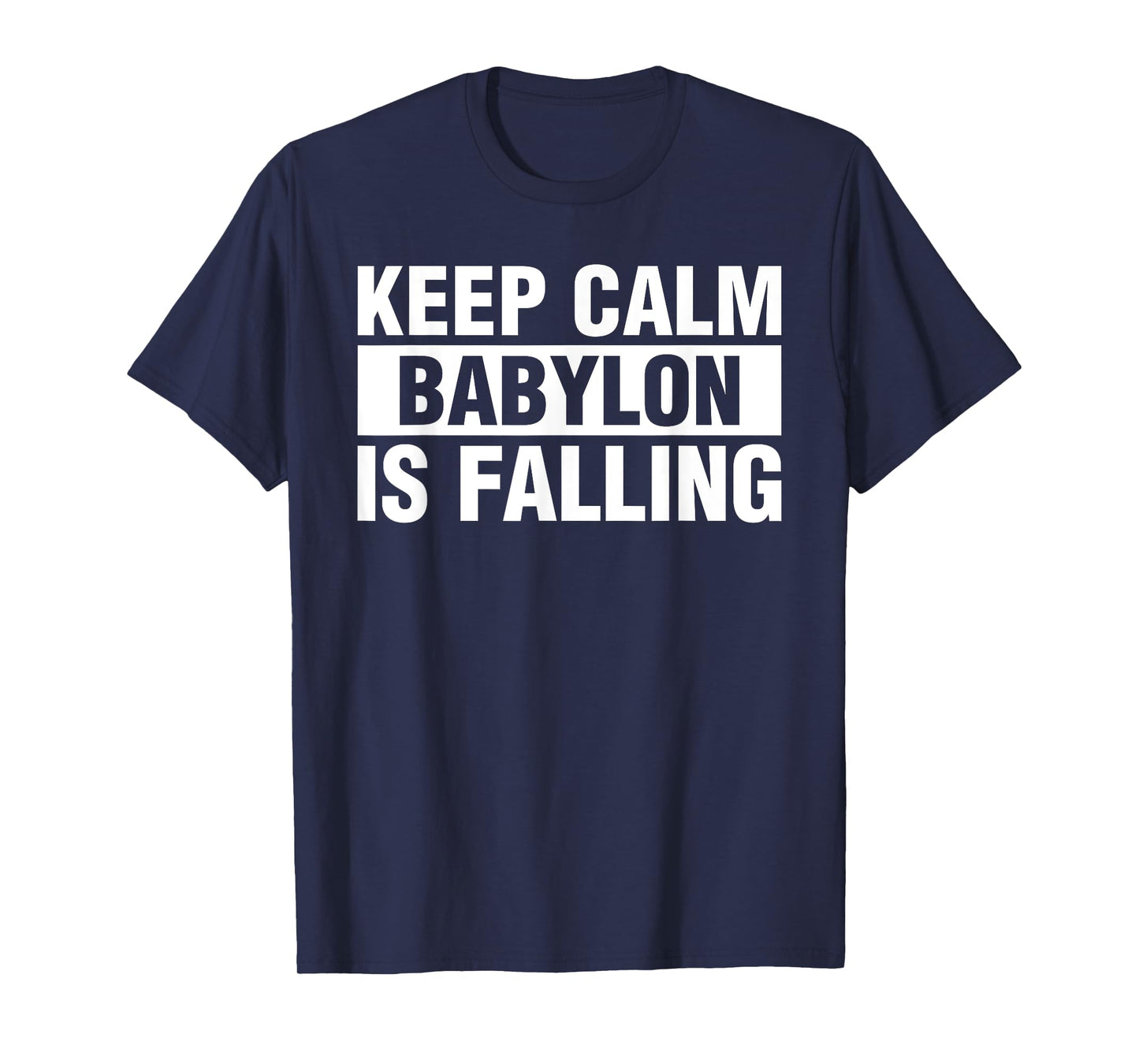 Keep Calm Babylon Is Falling T-Shirt