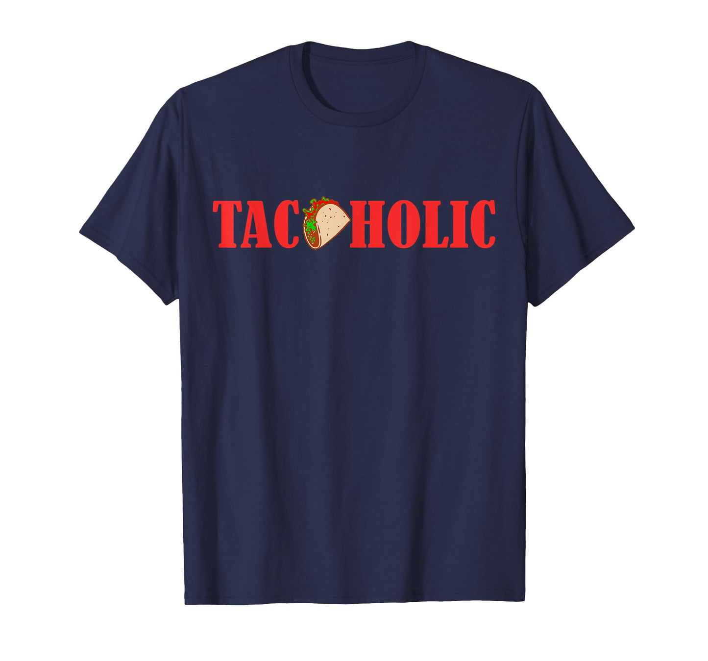 TACOHOLIC Funny Taco Lover Taco Tuesday Foodie T-Shirt