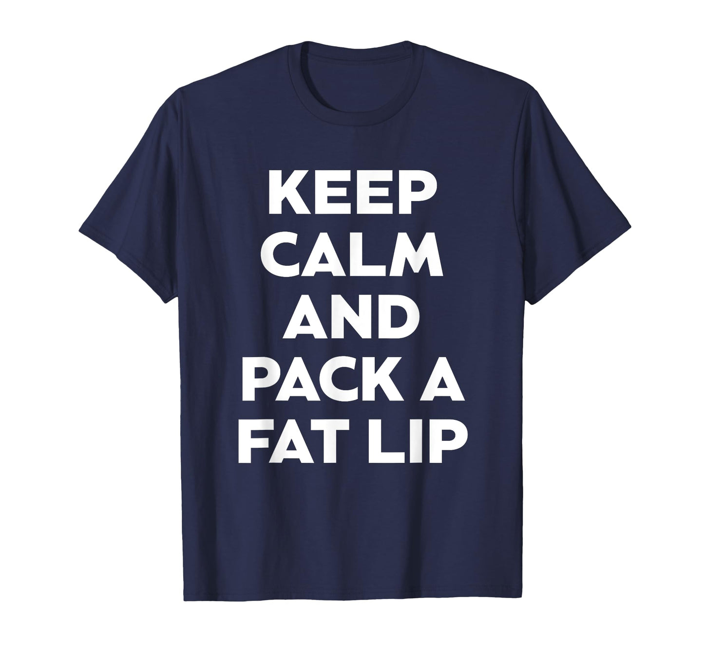 Keep Calm And Pack A Fat Lip Chewing Smokeless Tobacco Gift T-Shirt
