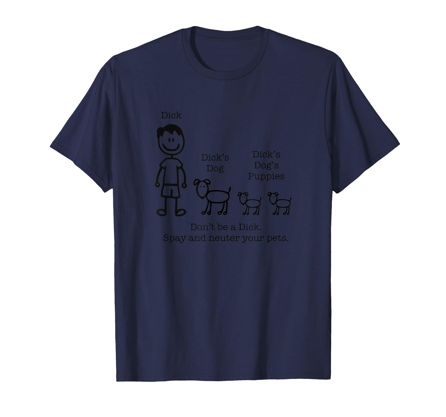 Don’t be a Dick, Spay and Neuter your Pet Dog Men Women T-Shirt