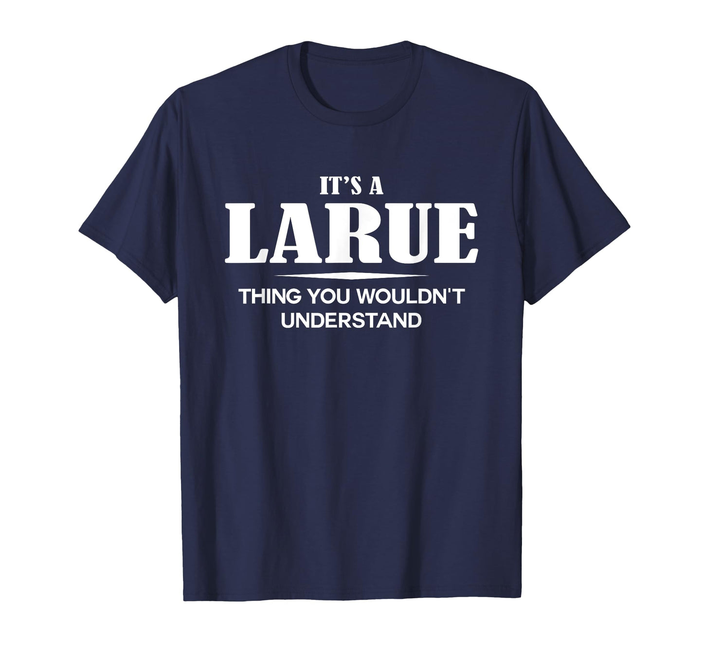 It's A LARUE Thing You Wouldn't Understand LARUE Name T-Shirt