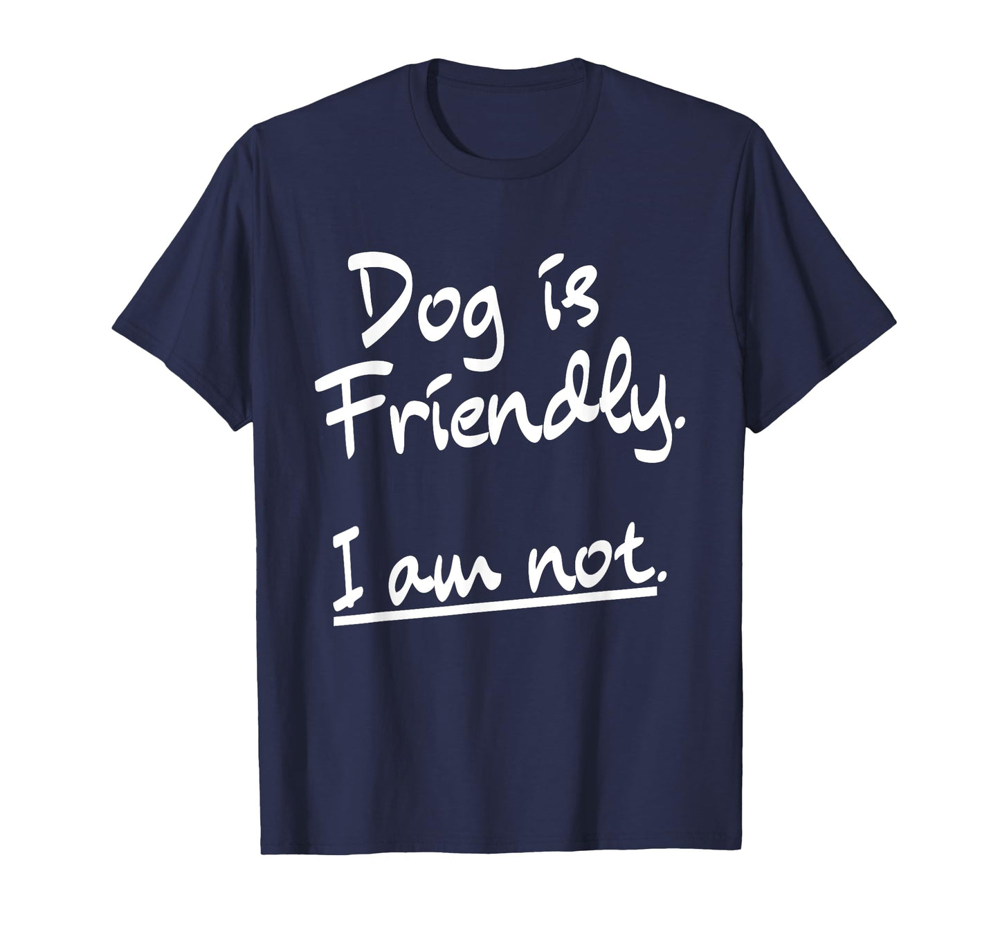 Dog Is Friendly I Am Not Funny Dog Lovers Sarcastic Saying T-Shirt