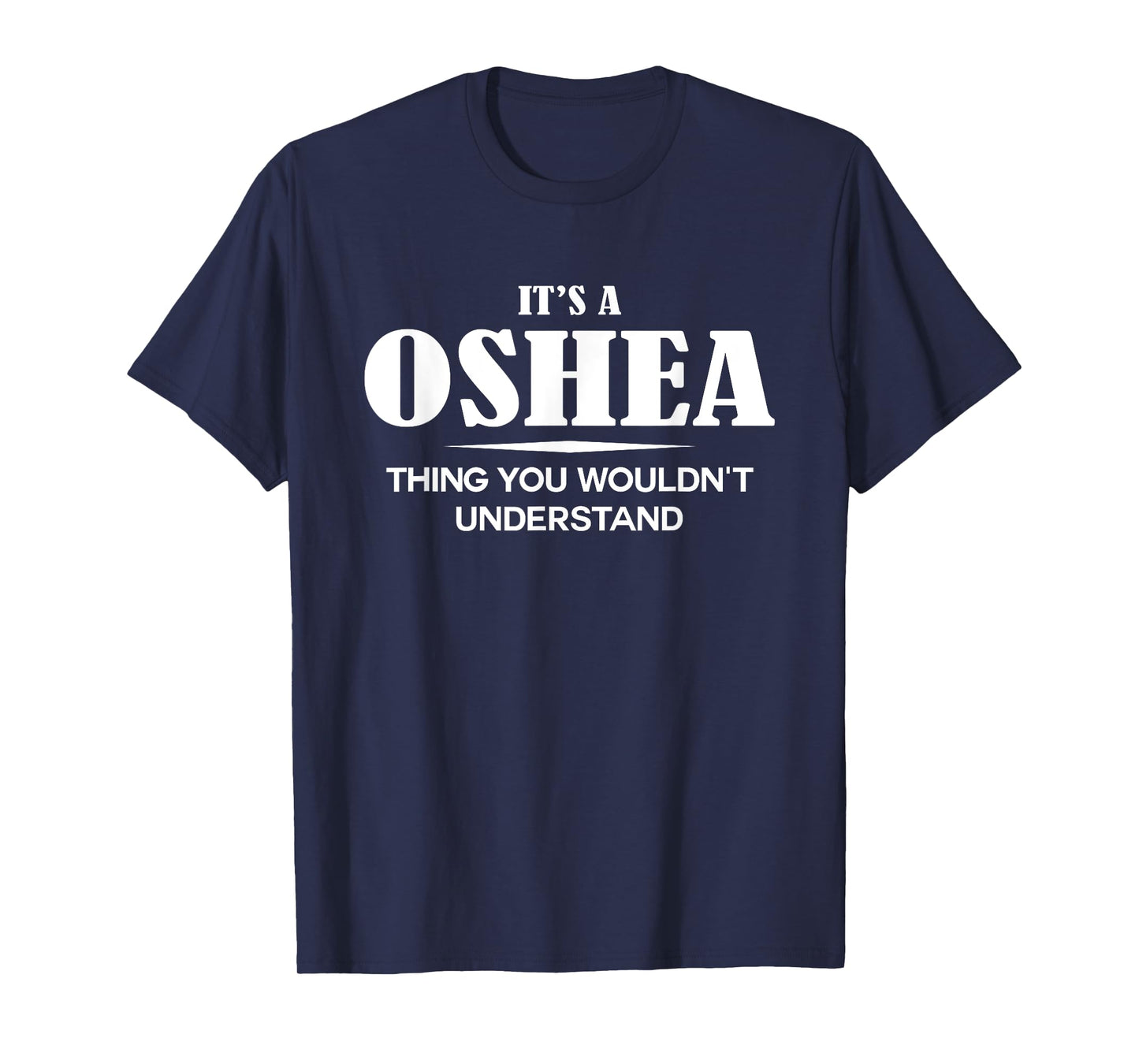 It's A OSHEA Thing You Wouldn't Understand OSHEA Name T-Shirt