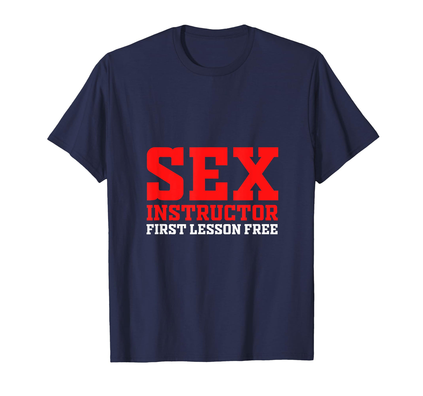 Sex Instructor First Lesson Is Free Adult Humor Orgy Jokes T-Shirt