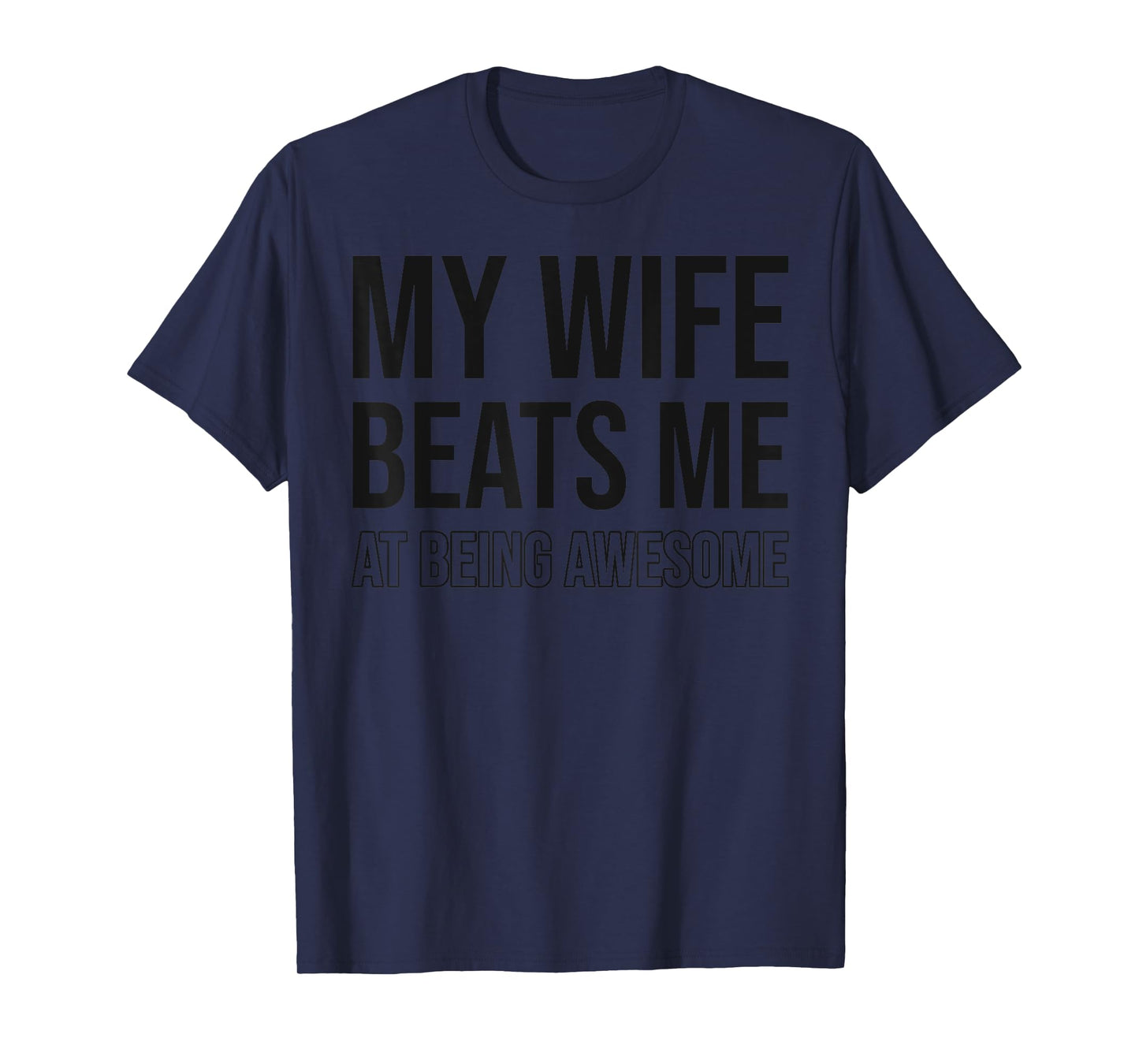 My Wife Beats Me Fun Husband Wife Joke Marriage Couple Humor T-Shirt