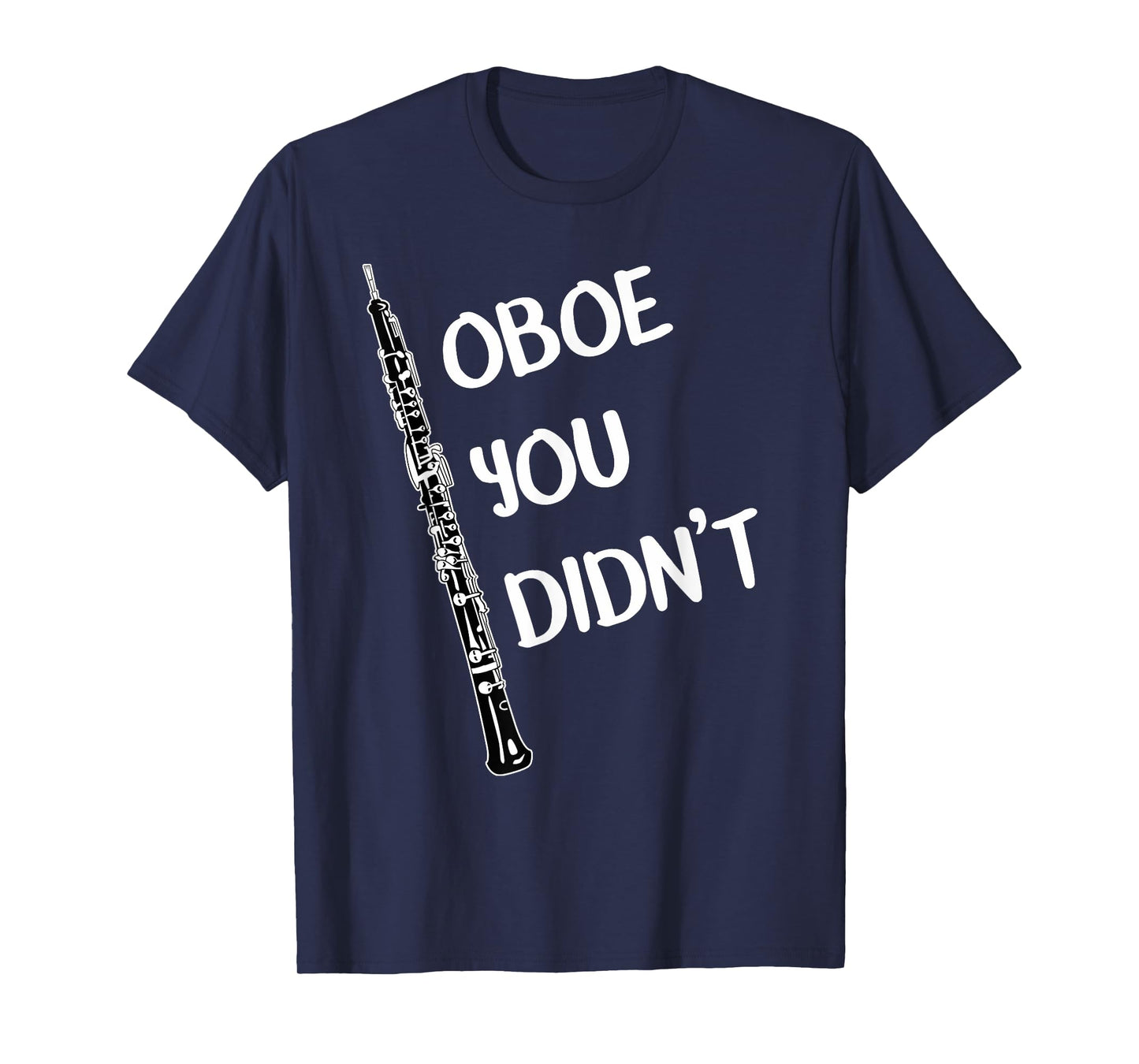 Funny Oboe Shirt Oboe You Didn't Band Music T-Shirt T-Shirt