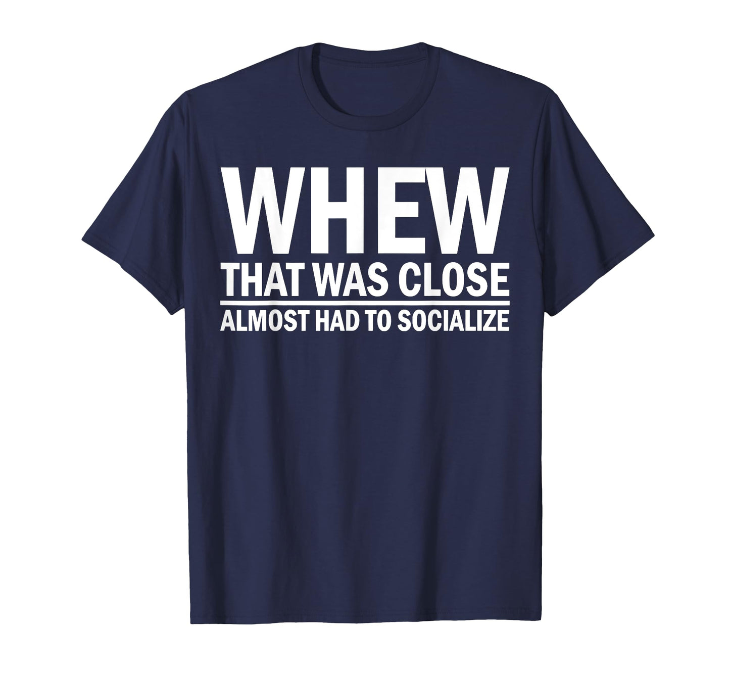 When That was Close Almost Had to Socialize T-Shirt