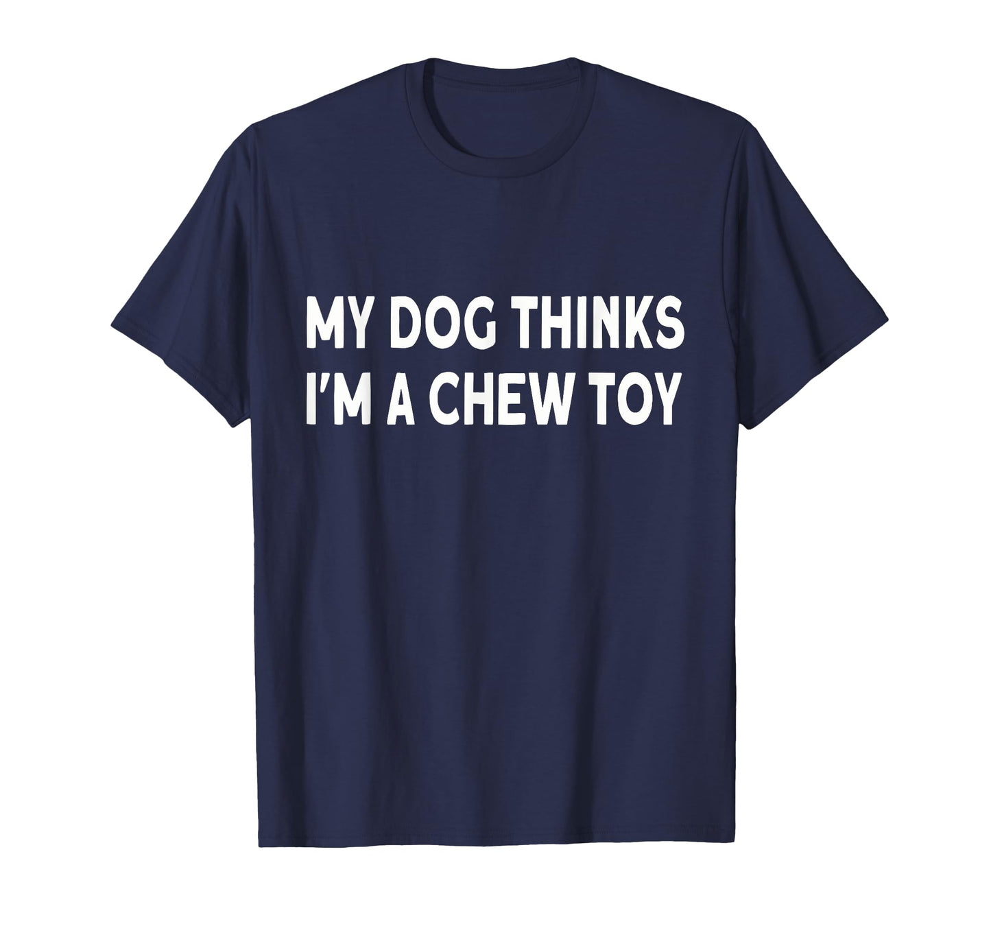 Funny dog quote: My dog thinks I'm a chew toy Puppy T-Shirt for Men Women Girls Kids