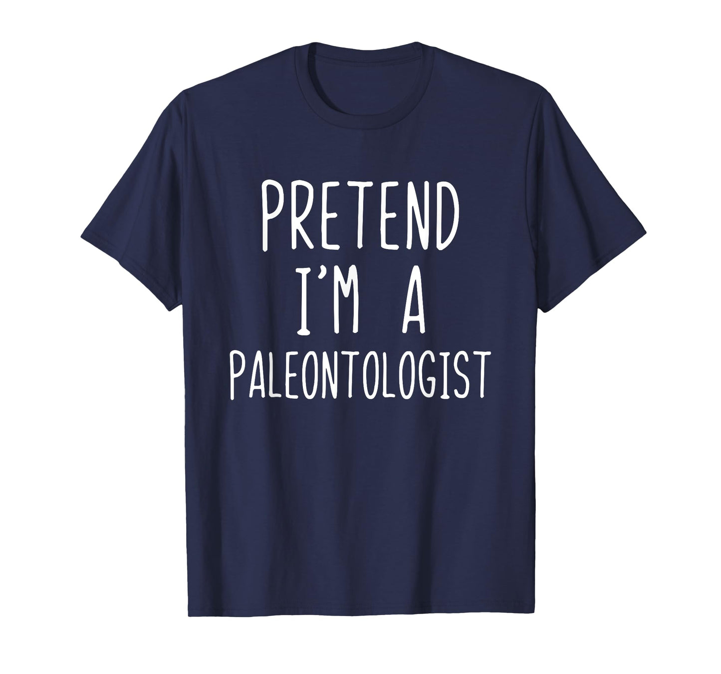 Pretend I'm A Paleontologist Costume Halloween Lazy Easy T-Shirt