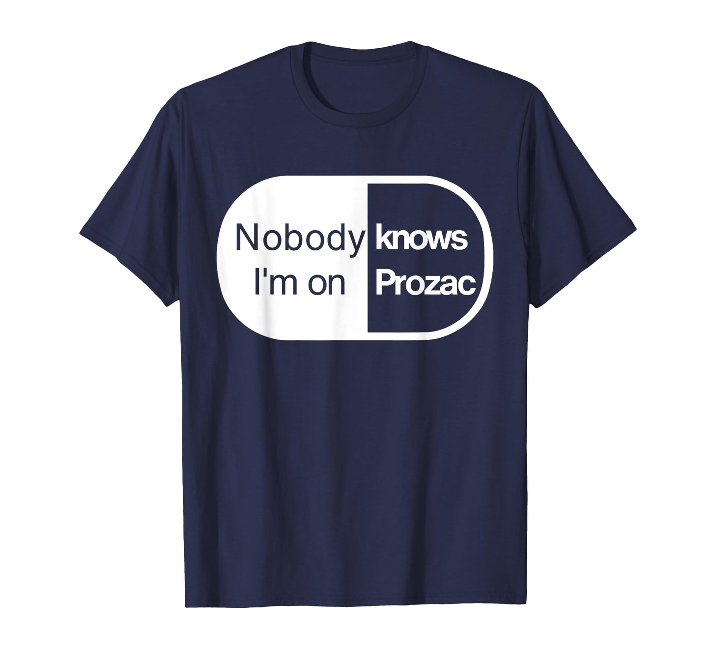 Nobody Knows I'm On Prozac T-Shirt