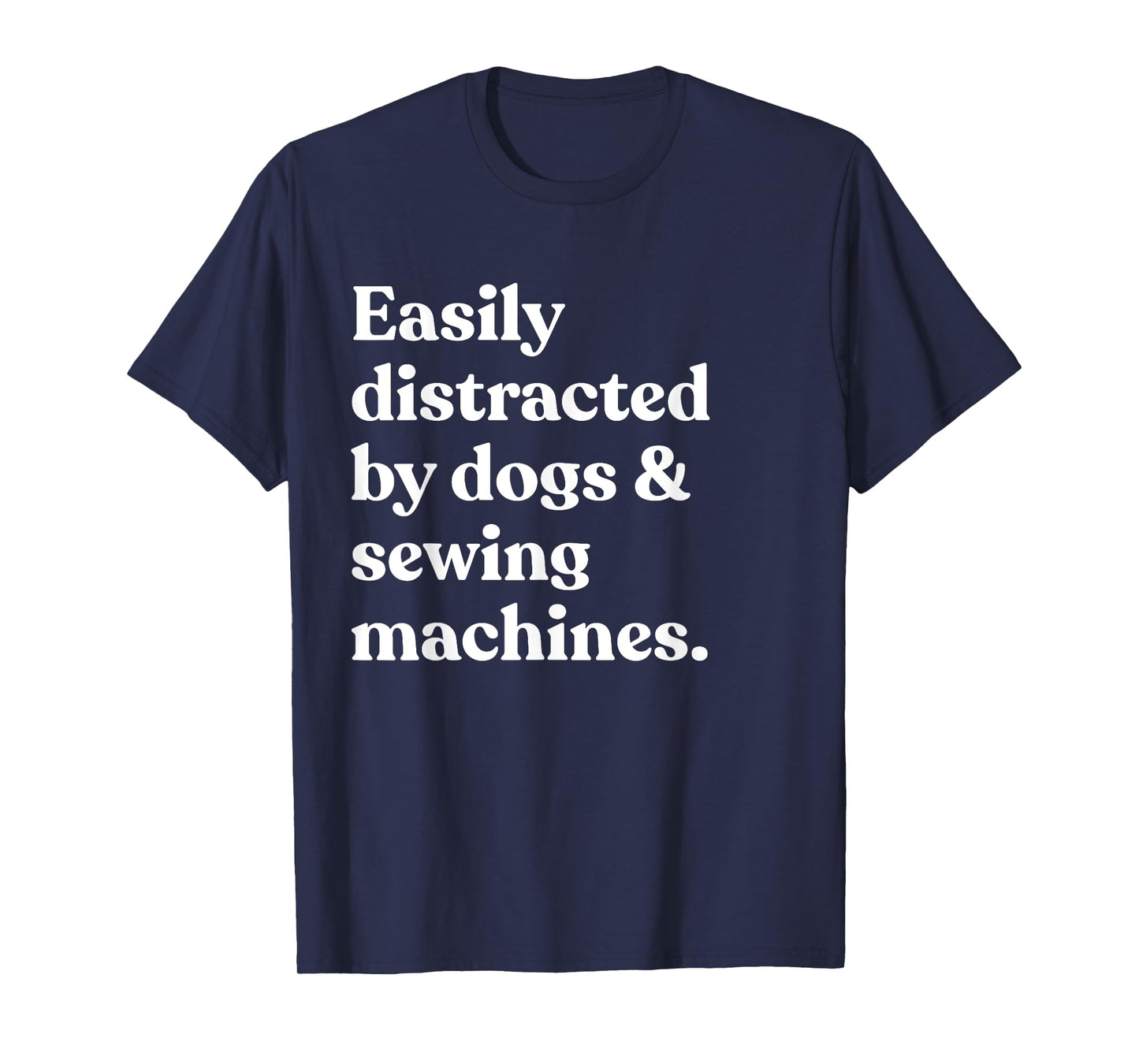 Easily Distracted By Dogs And Sewing Machines T-Shirt