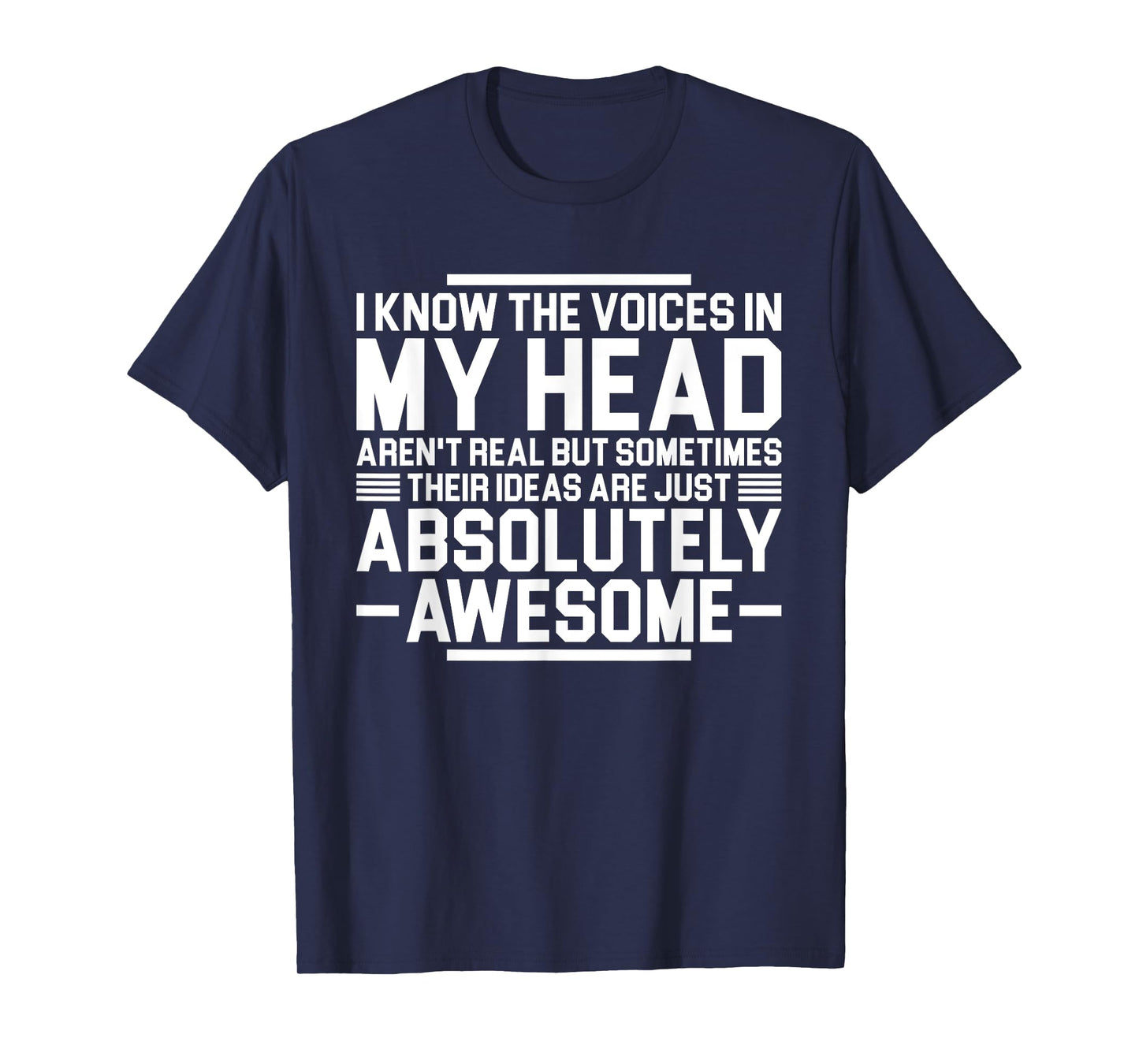 I Know The Voices In My Head Aren't Real But Sometimes Their T-Shirt