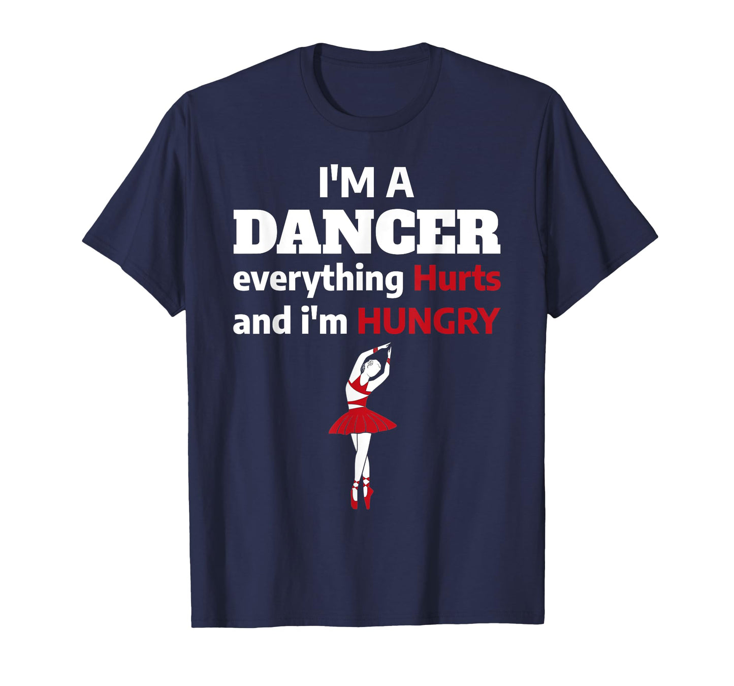 Funny Ballet Dancer Everything Hurts I'm Hungry T-Shirt