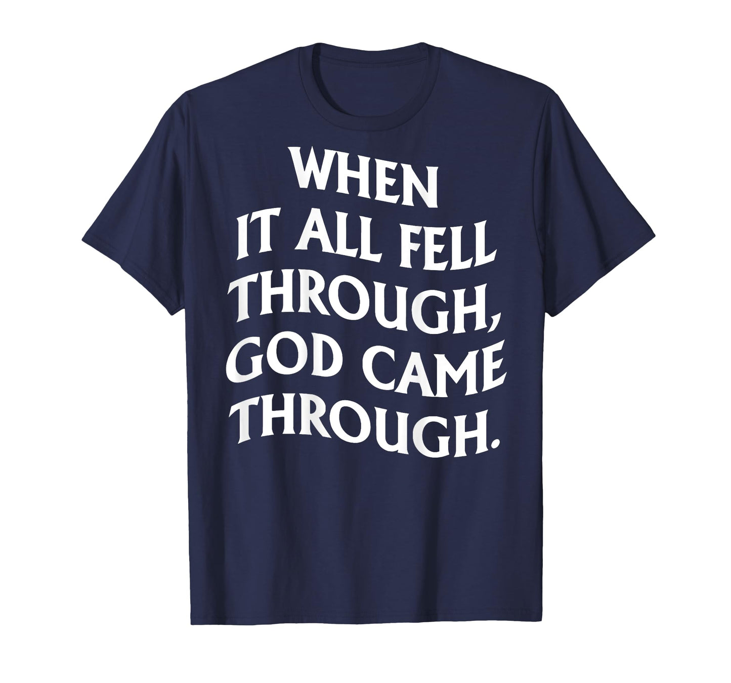 When It All Fell Through God Came Through (on back) T-Shirt