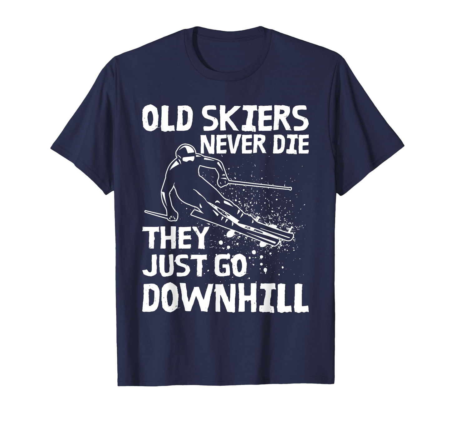 Old Skiers Never Die They Go Downhill Ski Retirement Skiing T-Shirt