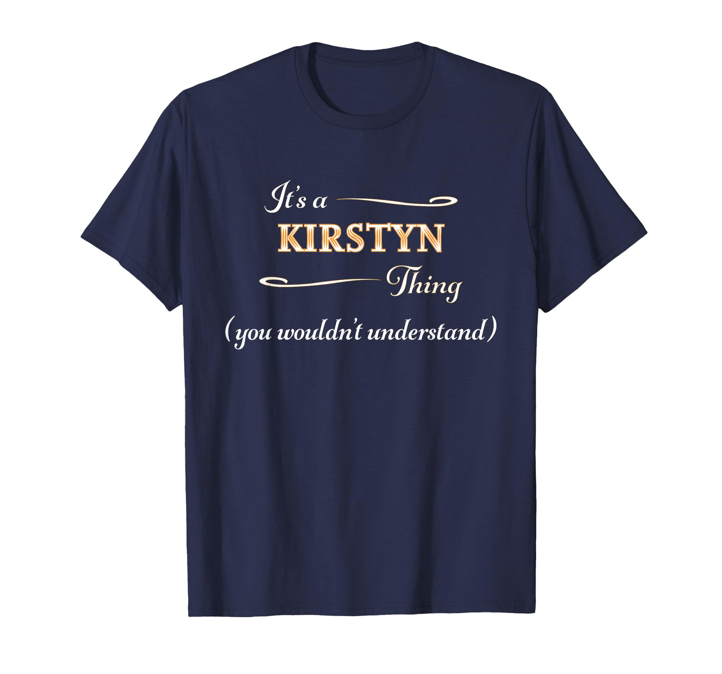 It's a KIRSTYN Thing, You Wouldn't Understand | Name Gift - T-Shirt