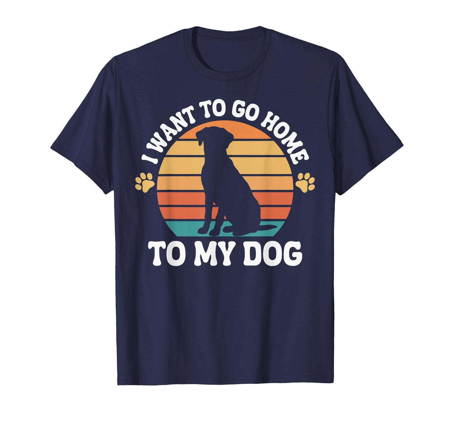I Want To Go Home To My Dog Men Women T-Shirt